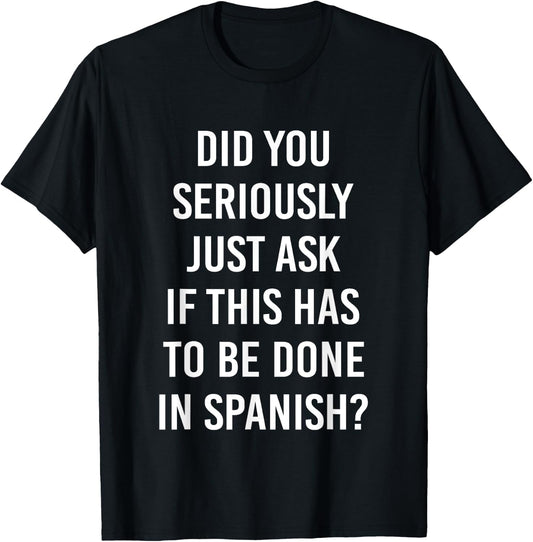 Does It Have To Be Done In Spanish Sarcasm Meme Teacher Gift Men Women Girls Kids T-Shirt - T-Shirt | Black