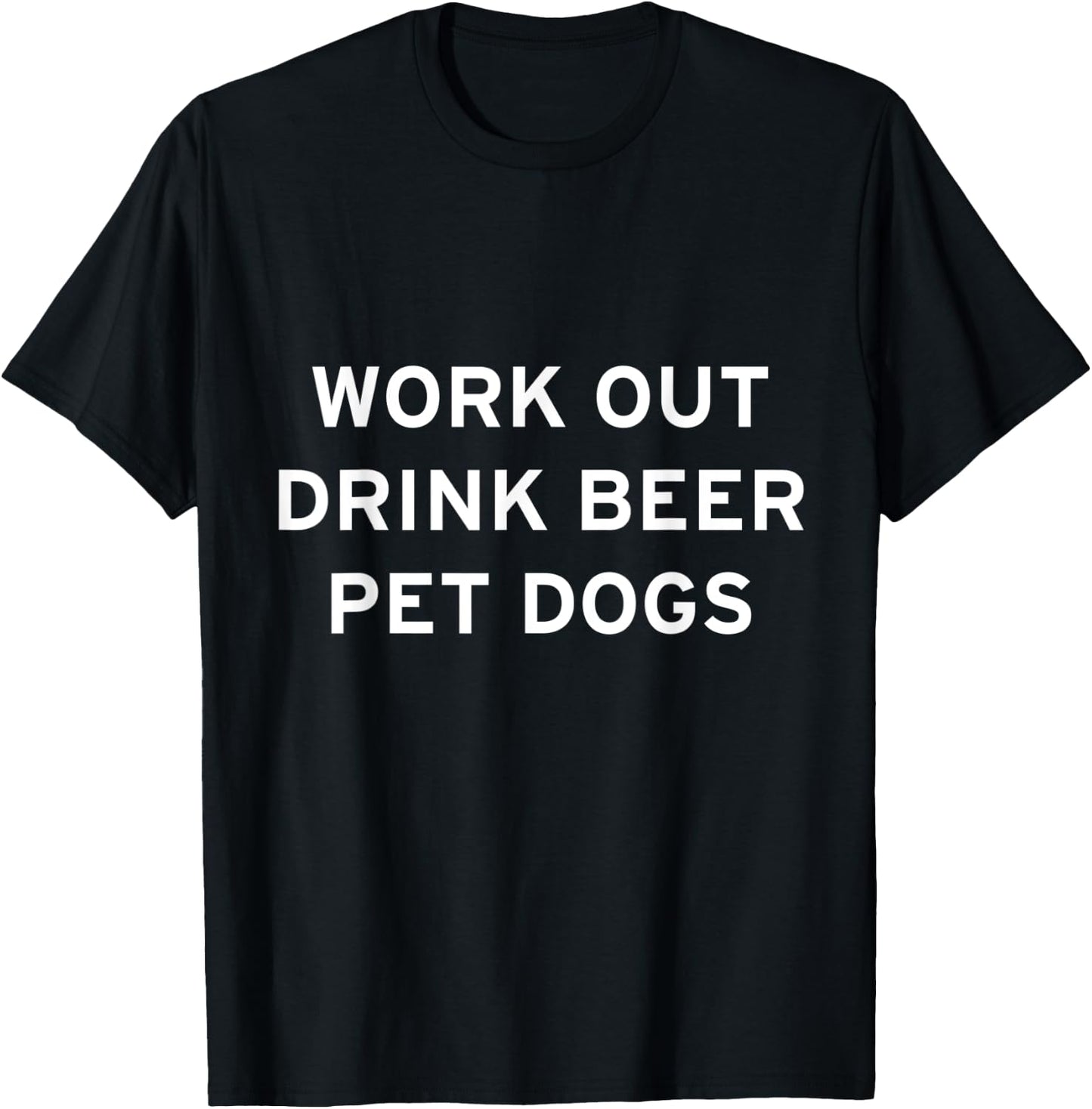 Work Out, Drink Beer, Pet Dogs T-Shirt - T-Shirt | Black