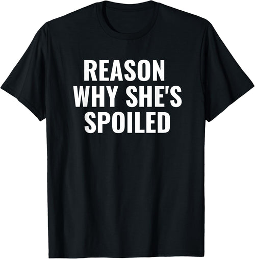 Spoiled Reason Why She's Spoiled Funny Matching Couples