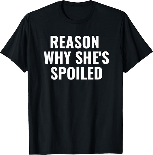 Spoiled Reason Why She's Spoiled Funny Matching Couples T-Shirt - T-Shirt | Black