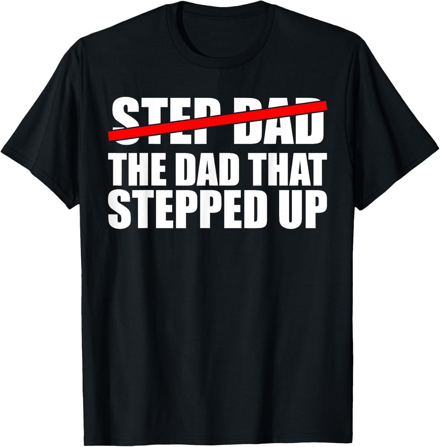 Step Dad, I'm The Dad That Stepped Up T-Shirt - T-Shirt | Black