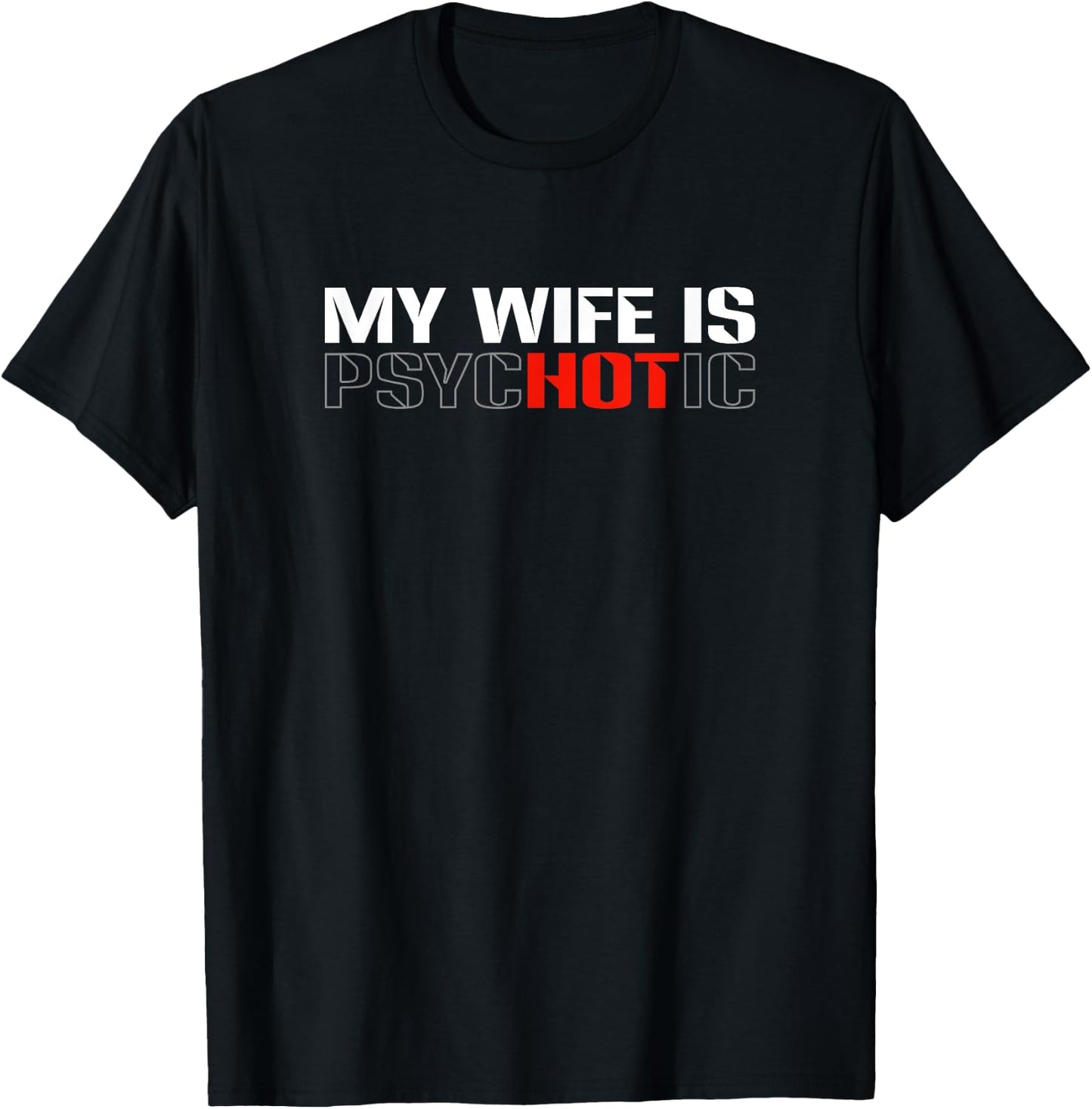My Wife Is Psychotic - Funny Sarcastic Marriage Humor Design T-Shirt - T-Shirt | Black