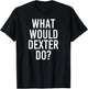 What Would DEXTER Do Funny Personalized Name Joke Men Gift T-Shirt - T-Shirt | Black