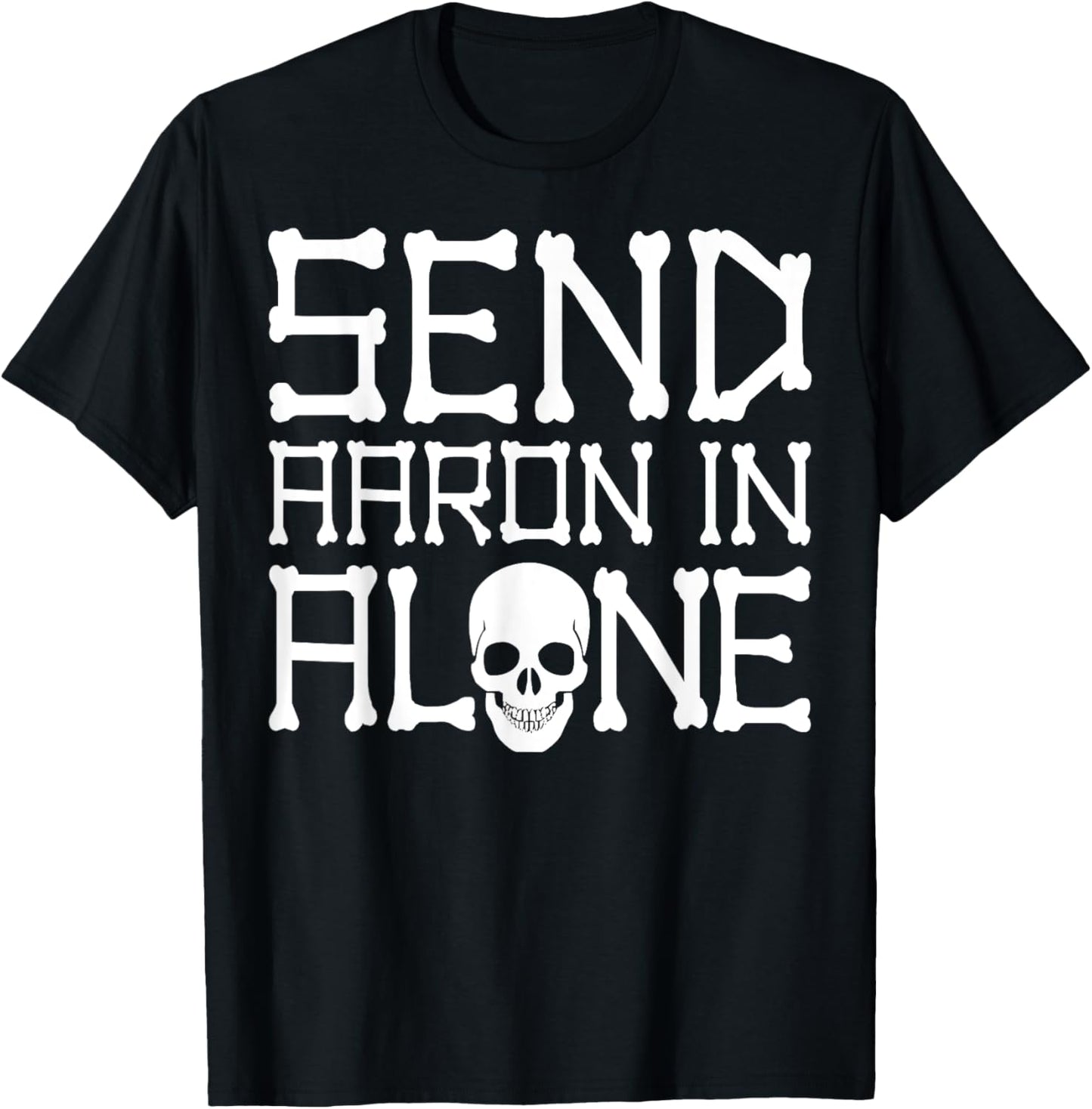 Ghost Hunting Send Aaron in Alone Halloween Men Women Kids T-Shirt - T-Shirt | Black
