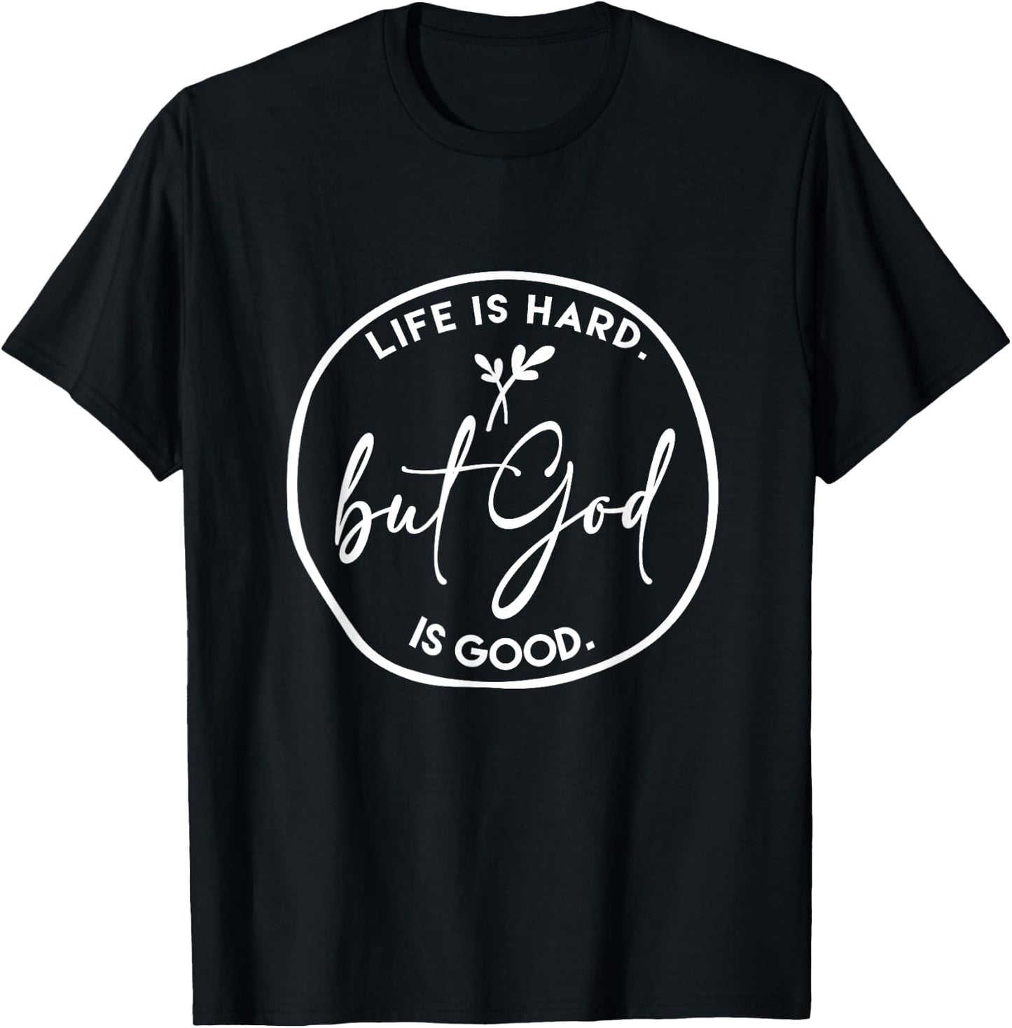 Life Is Hard But God Is Good Christian Faith Jesus God Lover T-Shirt - T-Shirt | Black