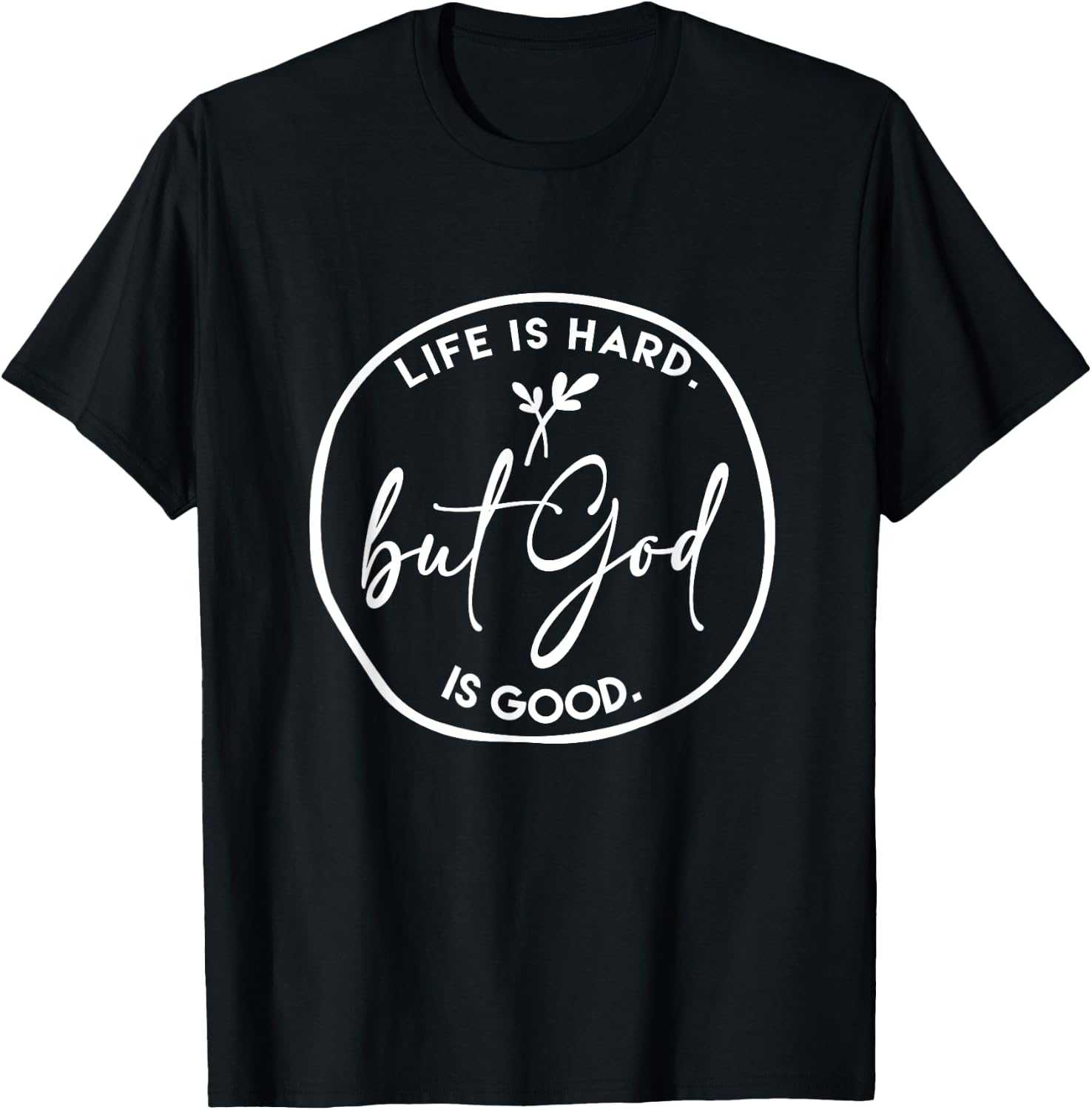 Life Is Hard But God Is Good Christian Faith Jesus God Lover T-Shirt - T-Shirt | Black