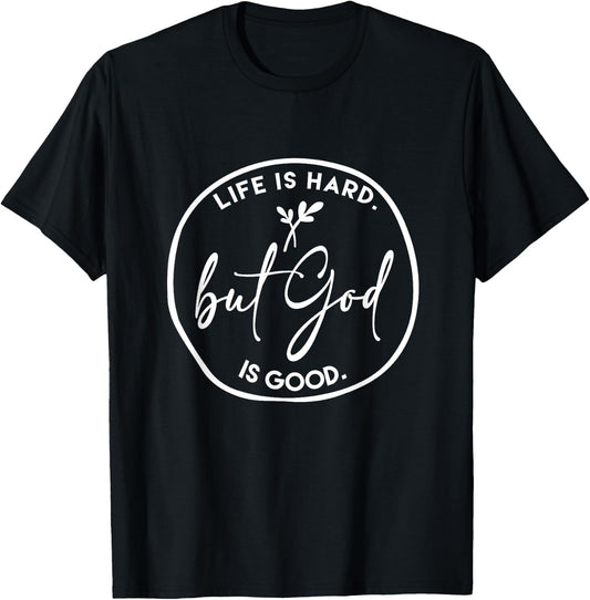 Life Is Hard But God Is Good Christian Faith Jesus God Lover T-Shirt - T-Shirt | Black