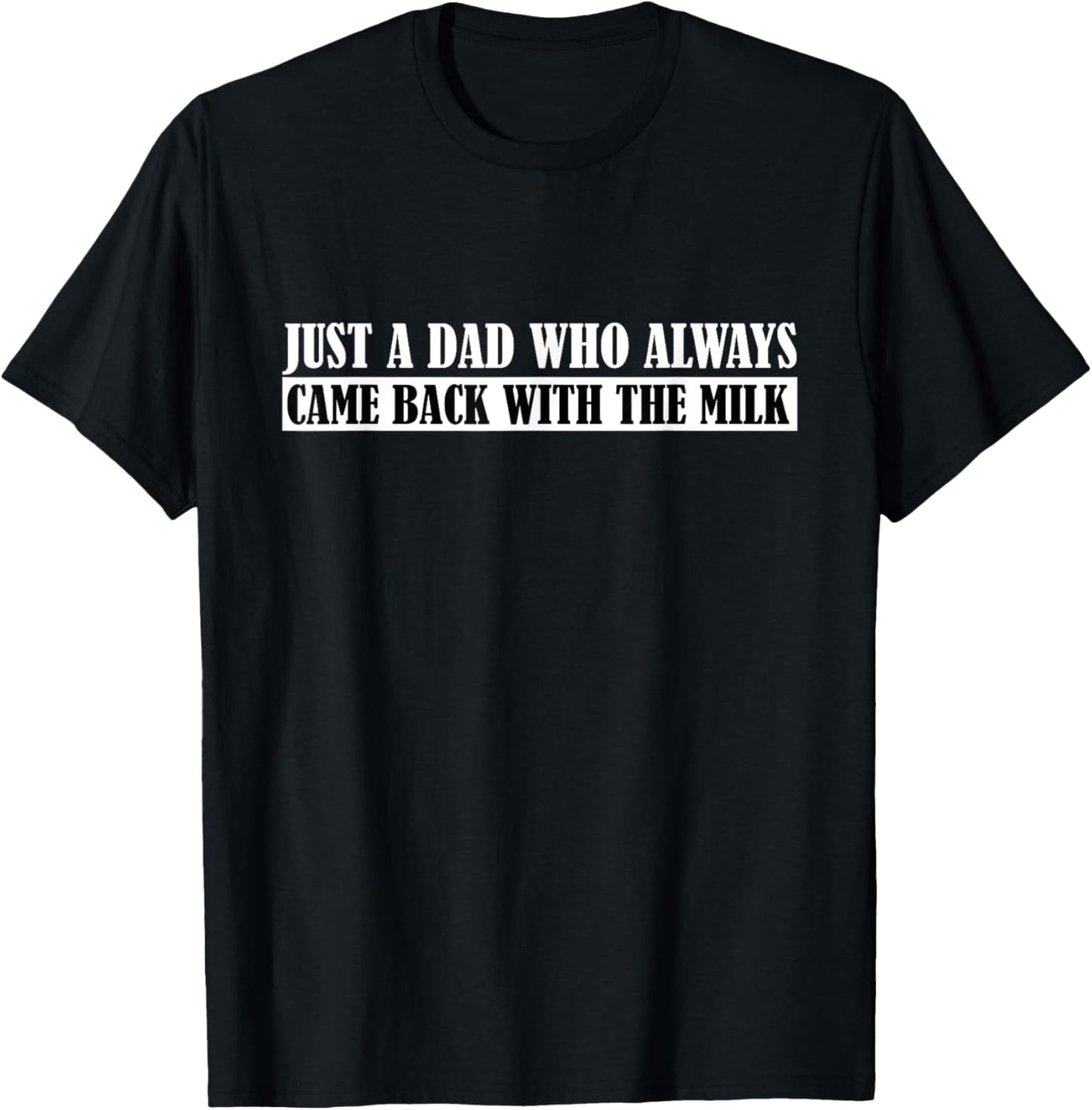Father's Day Just A Dad Who Always Came Back With The Milk T-Shirt - T-Shirt | Black