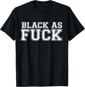 Black As Fuck Pro Black Pride Proud African American T-Shirt - T-Shirt | Black