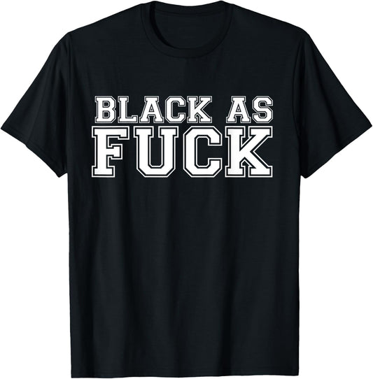 Black As Fuck Pro Black Pride Proud African American T-Shirt - T-Shirt | Black