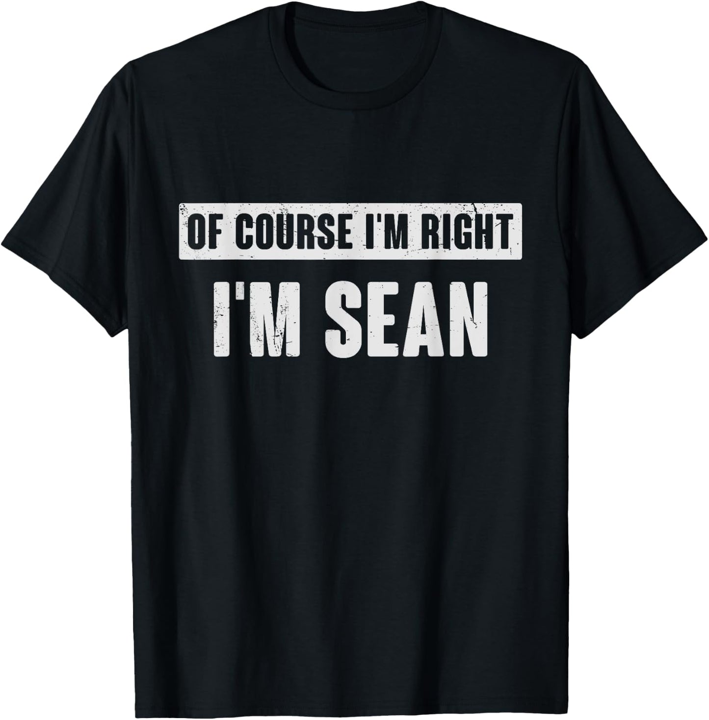 Of Course I'm Right I'm Sean - Funny Sean Name Gift T-Shirt - T-Shirt | Black
