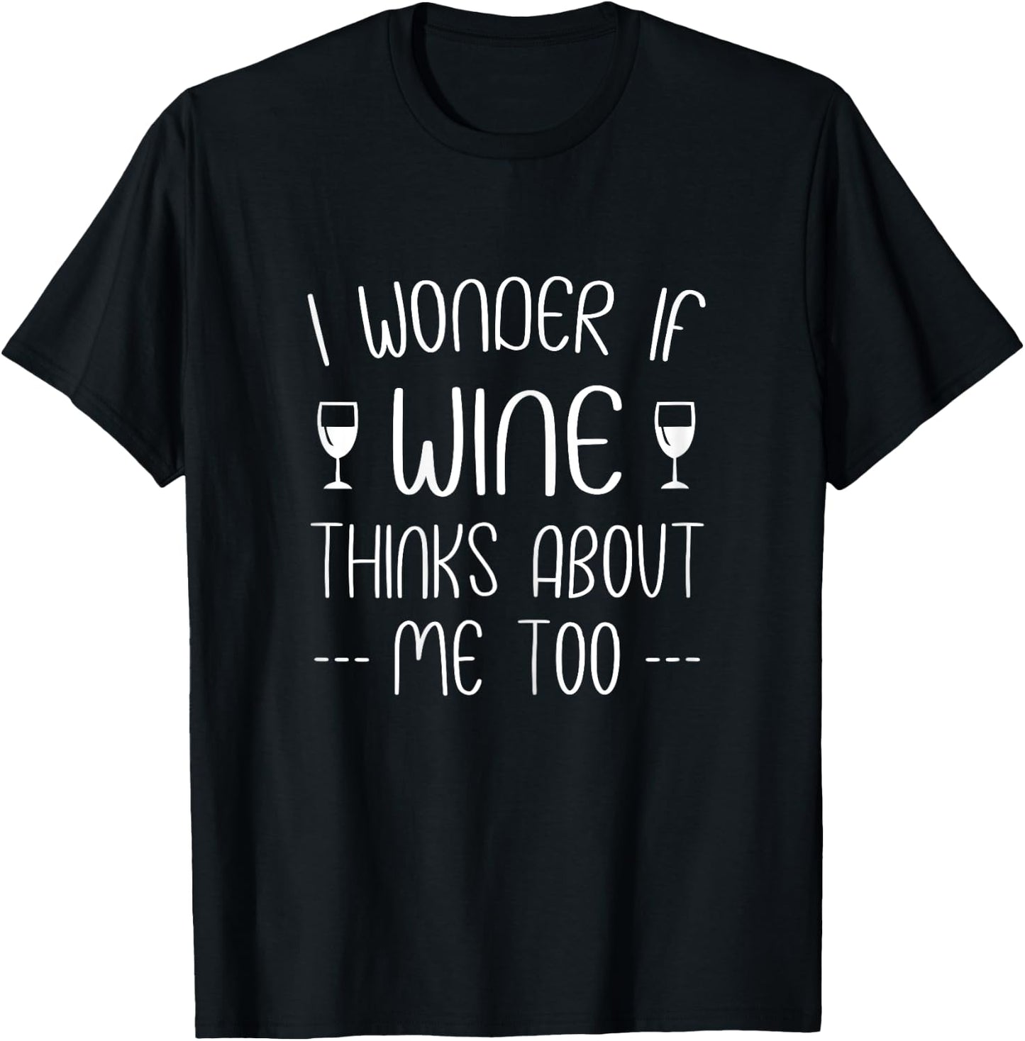 I wonder if wine thinks about me too T-Shirt - T-Shirt | Black
