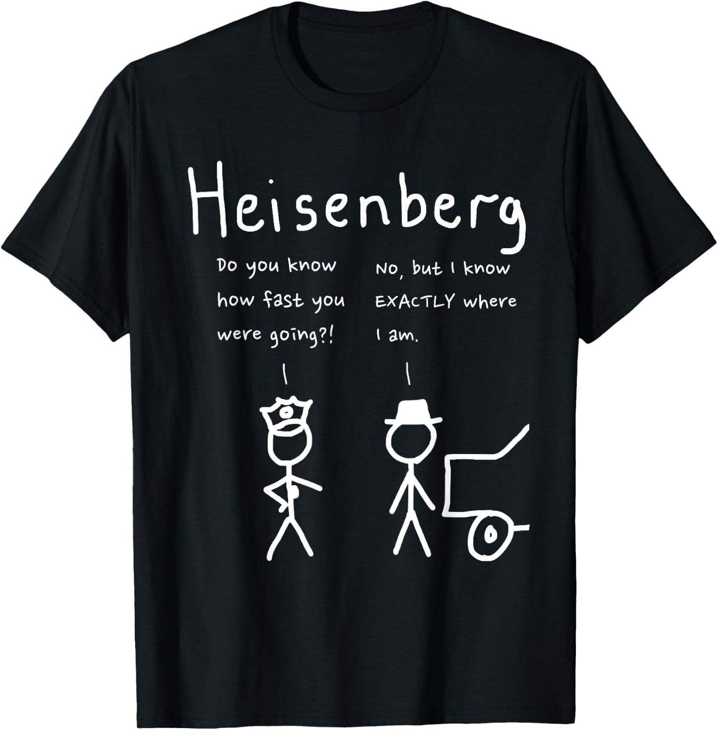 Speeding Heisenberg joke science, cool, funny T-Shirt - T-Shirt | Black