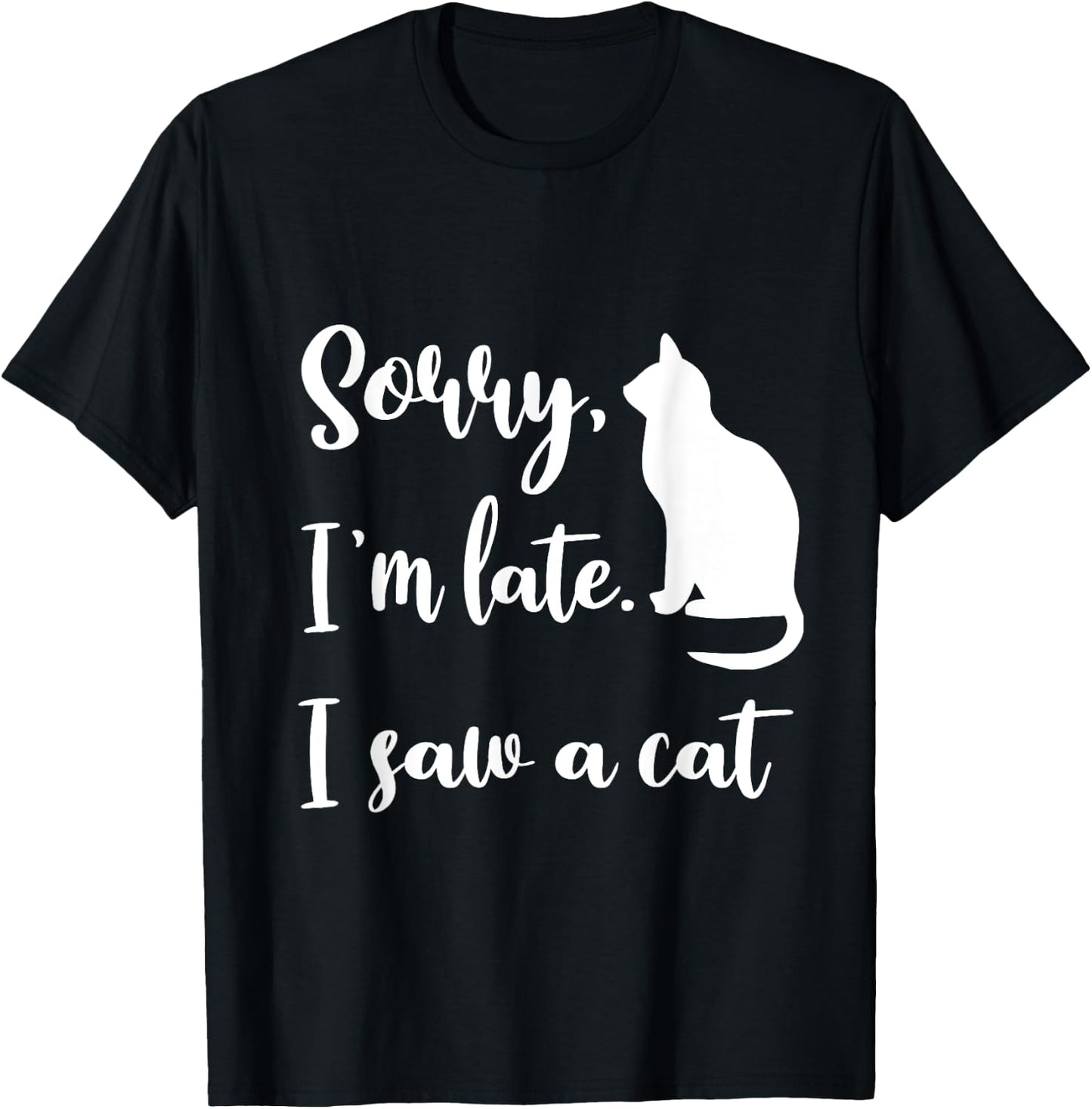 Sorry I'm Late I Saw A Cat Funny Cute Kitten Cat Lover T-Shirt - T-Shirt | Black