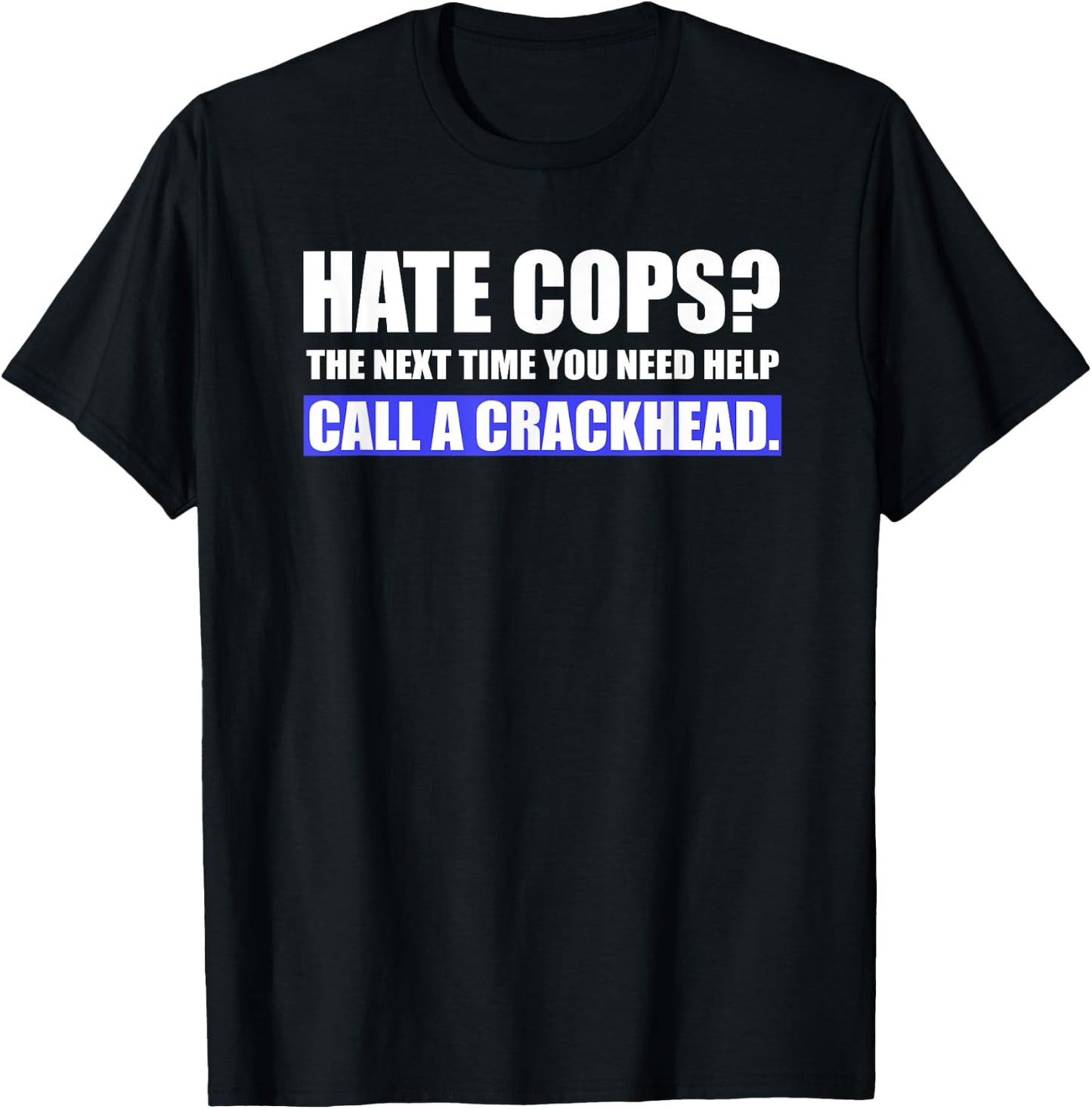 Hate Cops Call a Crackhead - Support Police Gear T-Shirt - T-Shirt | Black