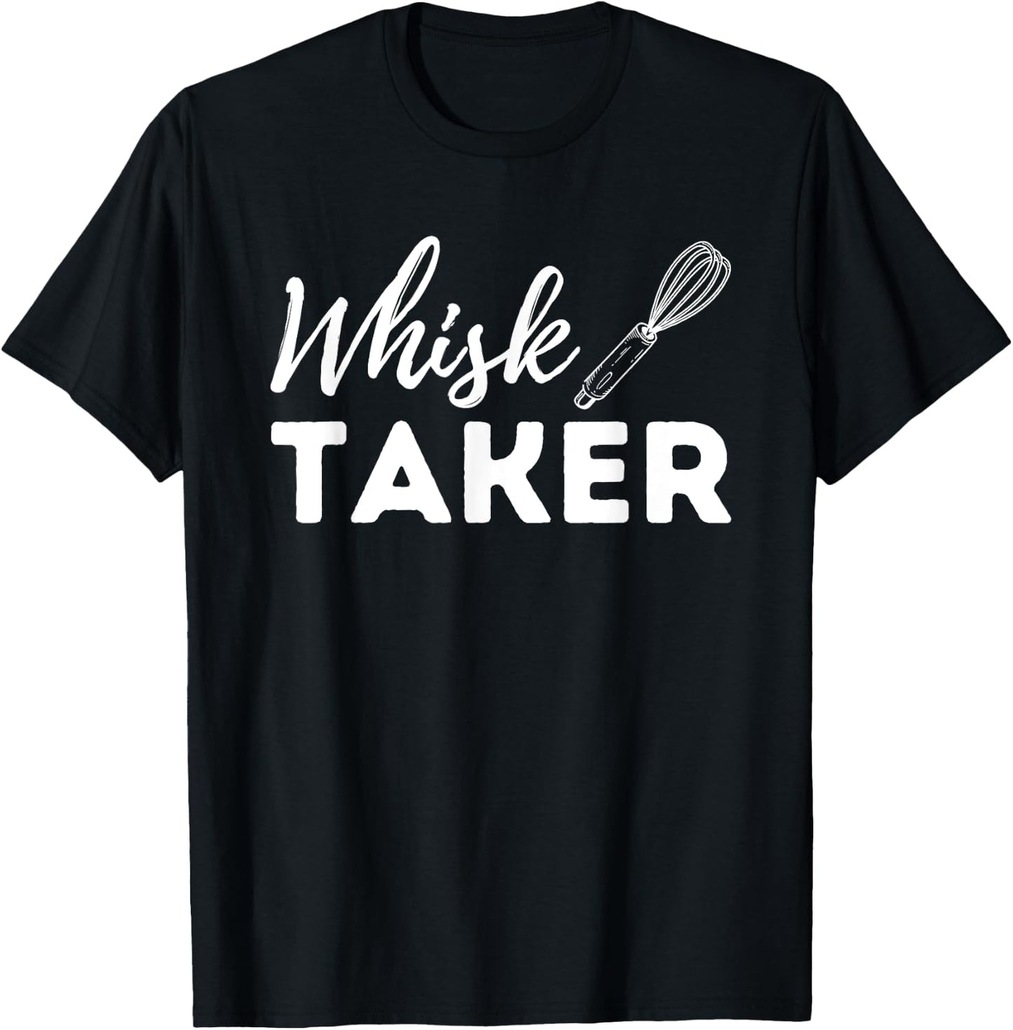 Whisk Taker - Funny Cupcake Baker Pastry Baking Gift T-Shirt - T-Shirt | Black