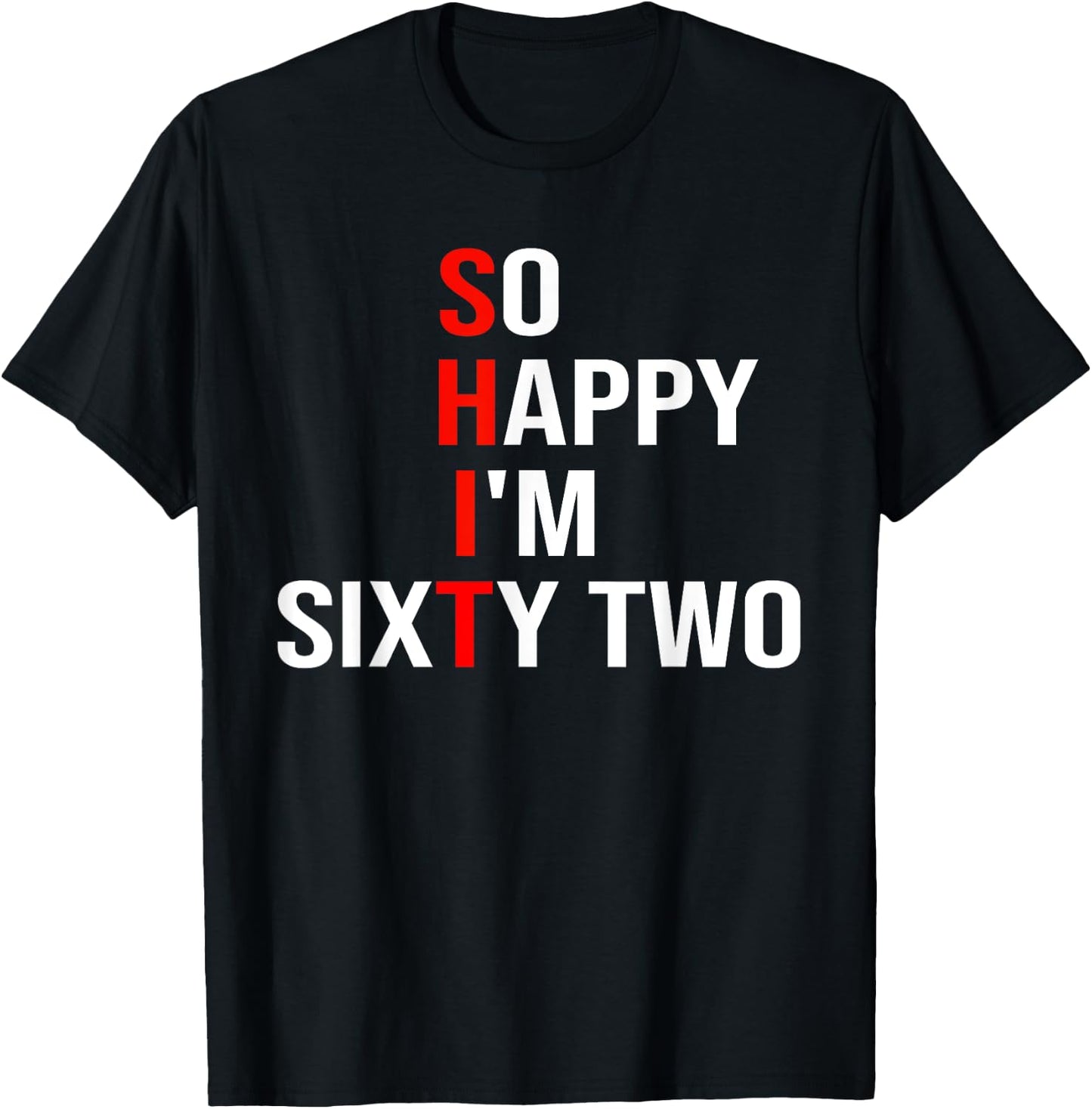 So Happy I'm Sixty Two Funny 62 Years Old 62nd Birthday T-Shirt - T-Shirt | Black