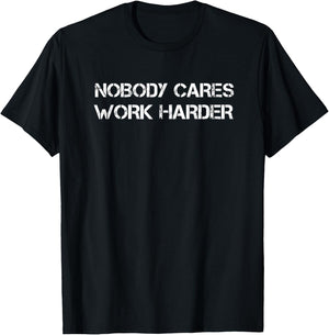Nobody Cares Work Harder Motivational Workout & Gym T-Shirt - T-Shirt | Black