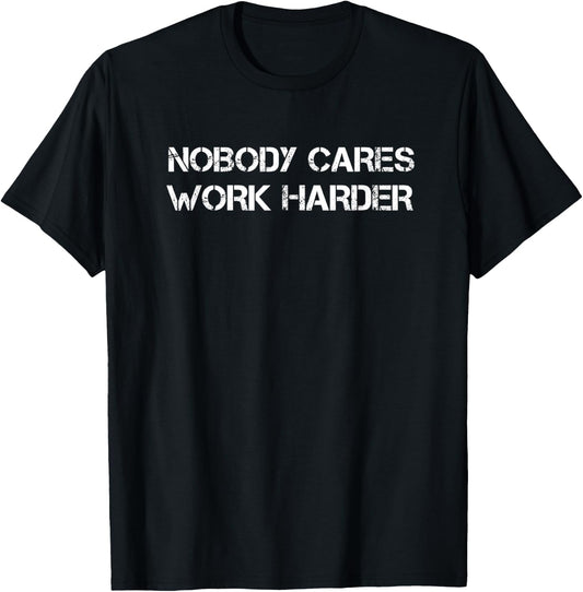 Nobody Cares Work Harder Motivational Workout & Gym T-Shirt - T-Shirt | Black