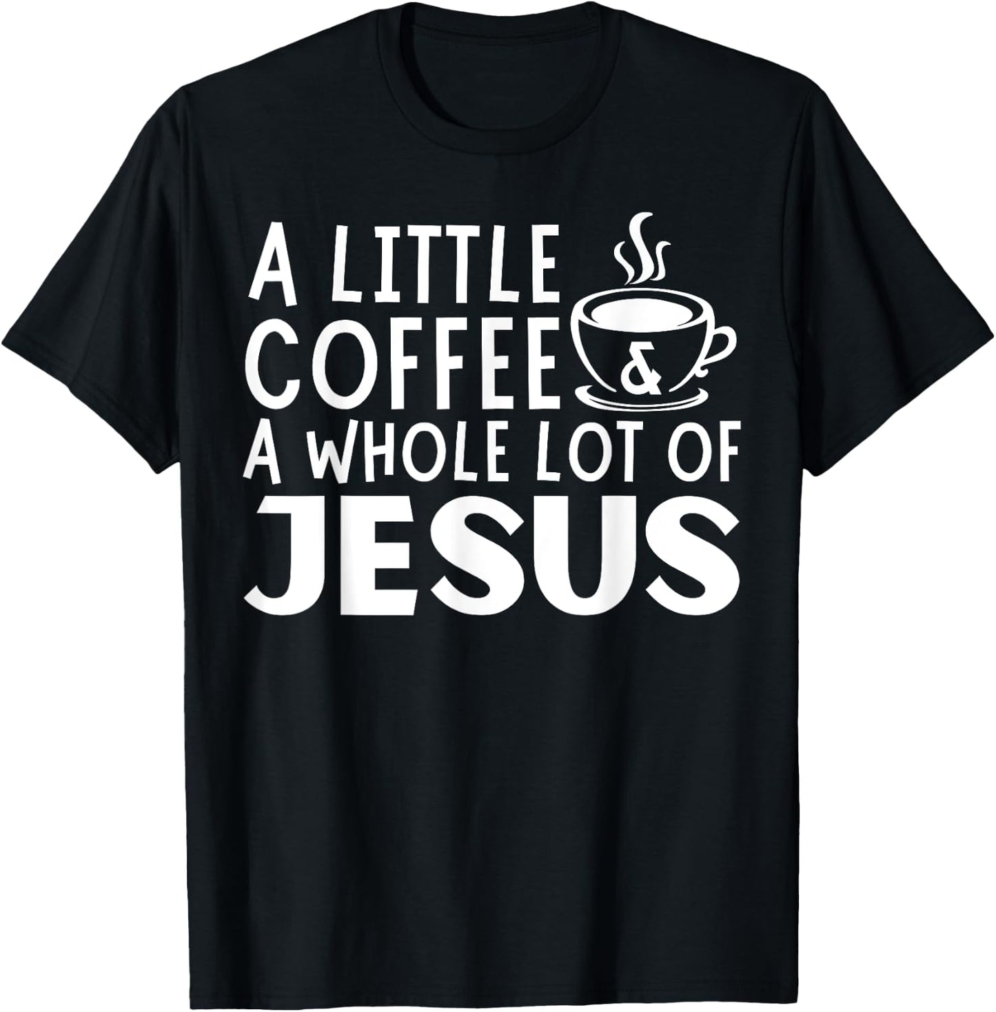 A Little Coffee And A Whole Lot Of Jesus Christian Men T-Shirt - T-Shirt | Black