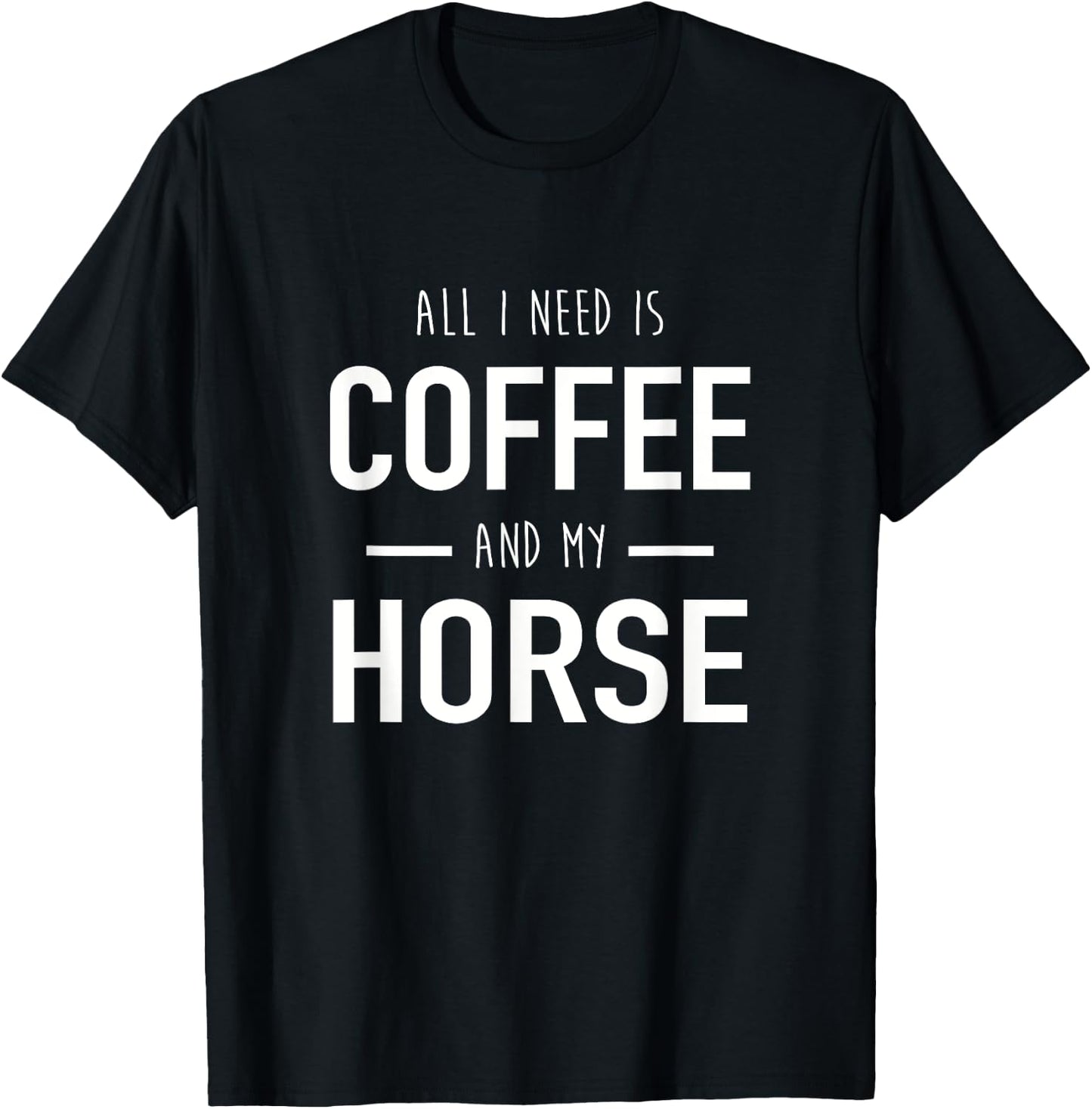 All I Need Is Coffee And My Horse Funny Horse Gift T-Shirt - T-Shirt | Black