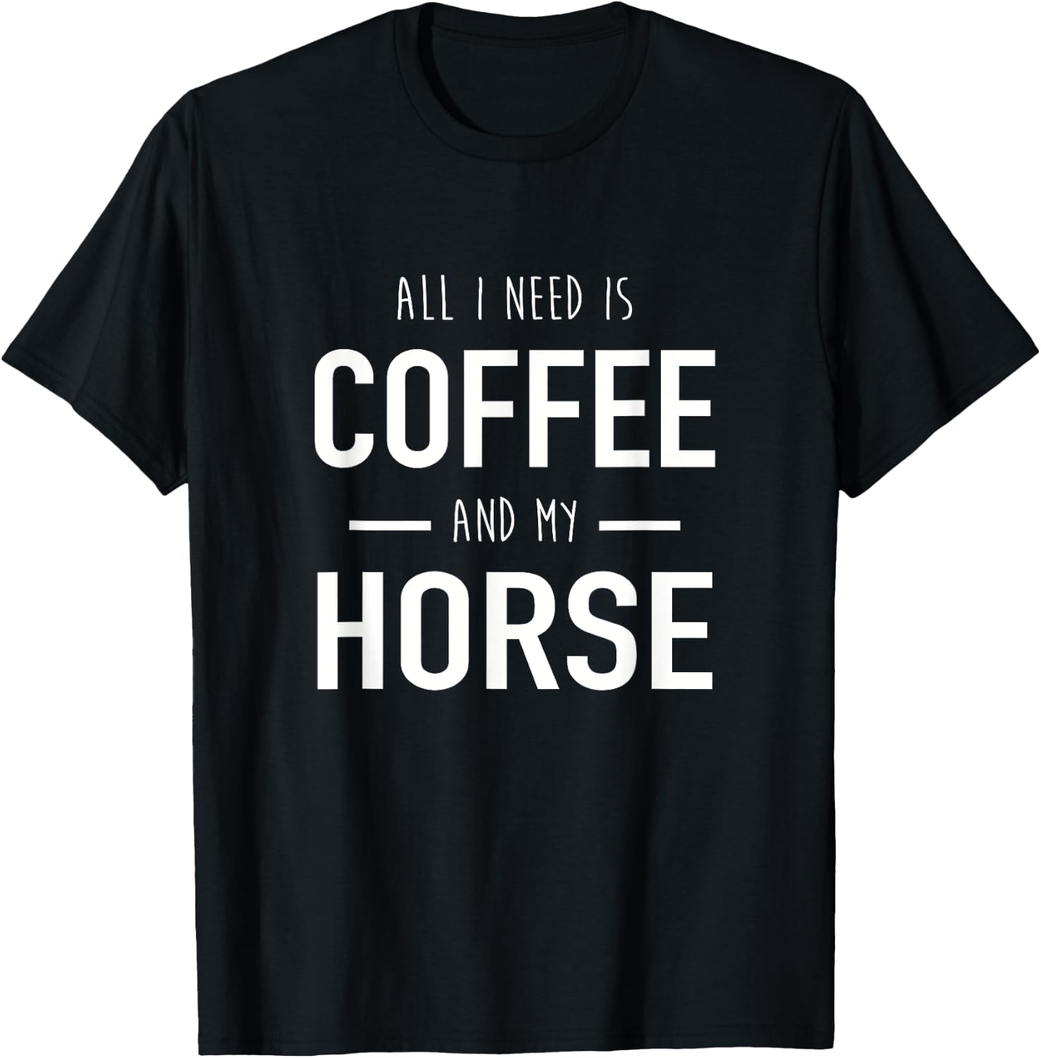All I Need Is Coffee And My Horse Funny Horse Gift T-Shirt - T-Shirt | Black