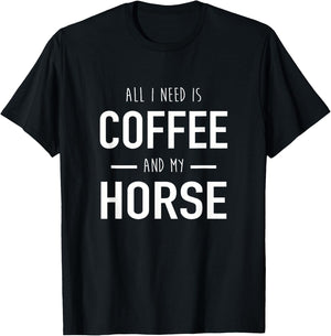 All I Need Is Coffee And My Horse Funny Horse Gift T-Shirt - T-Shirt | Black
