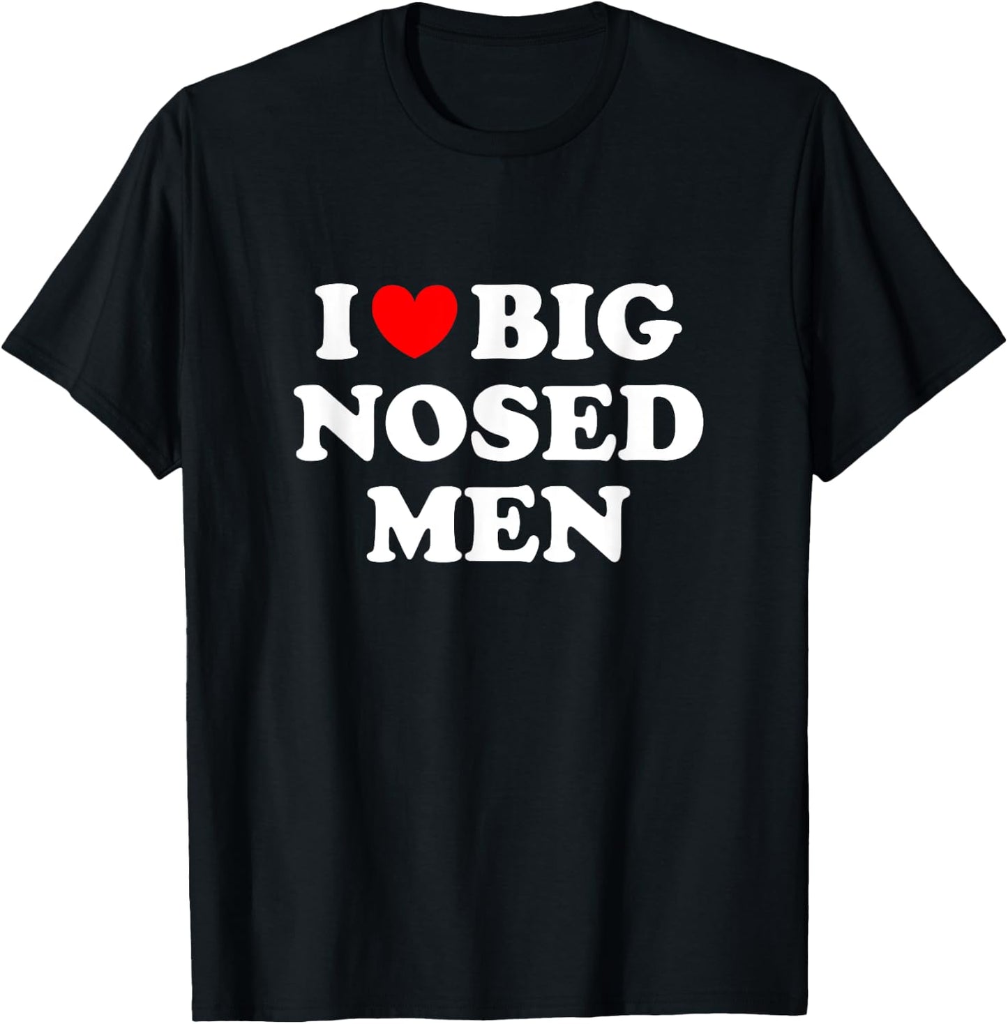 I Love Big Nosed Men Shirt I Heart Big Nosed Men T-Shirt - T-Shirt | Black
