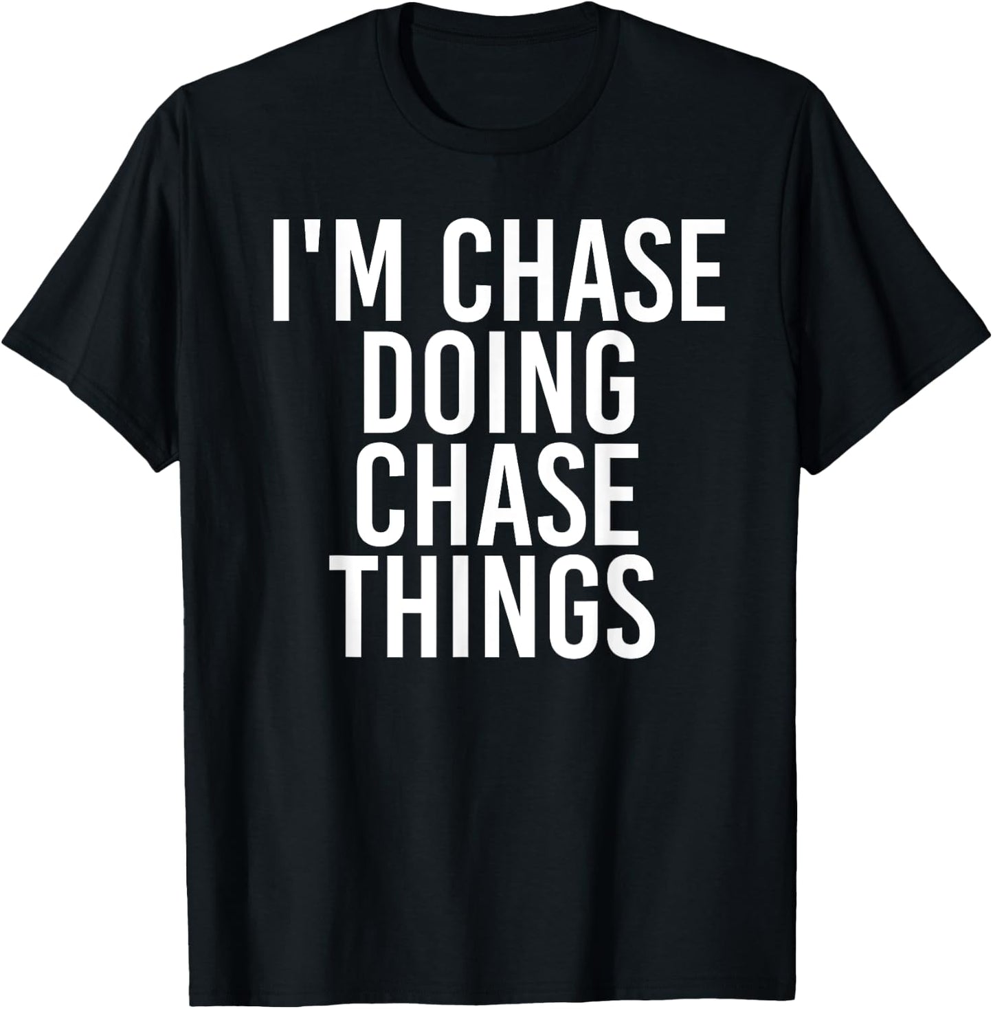 I'M CHASE DOING CHASE THINGS Funny Birthday Name Gift T-Shirt - T-Shirt | Black