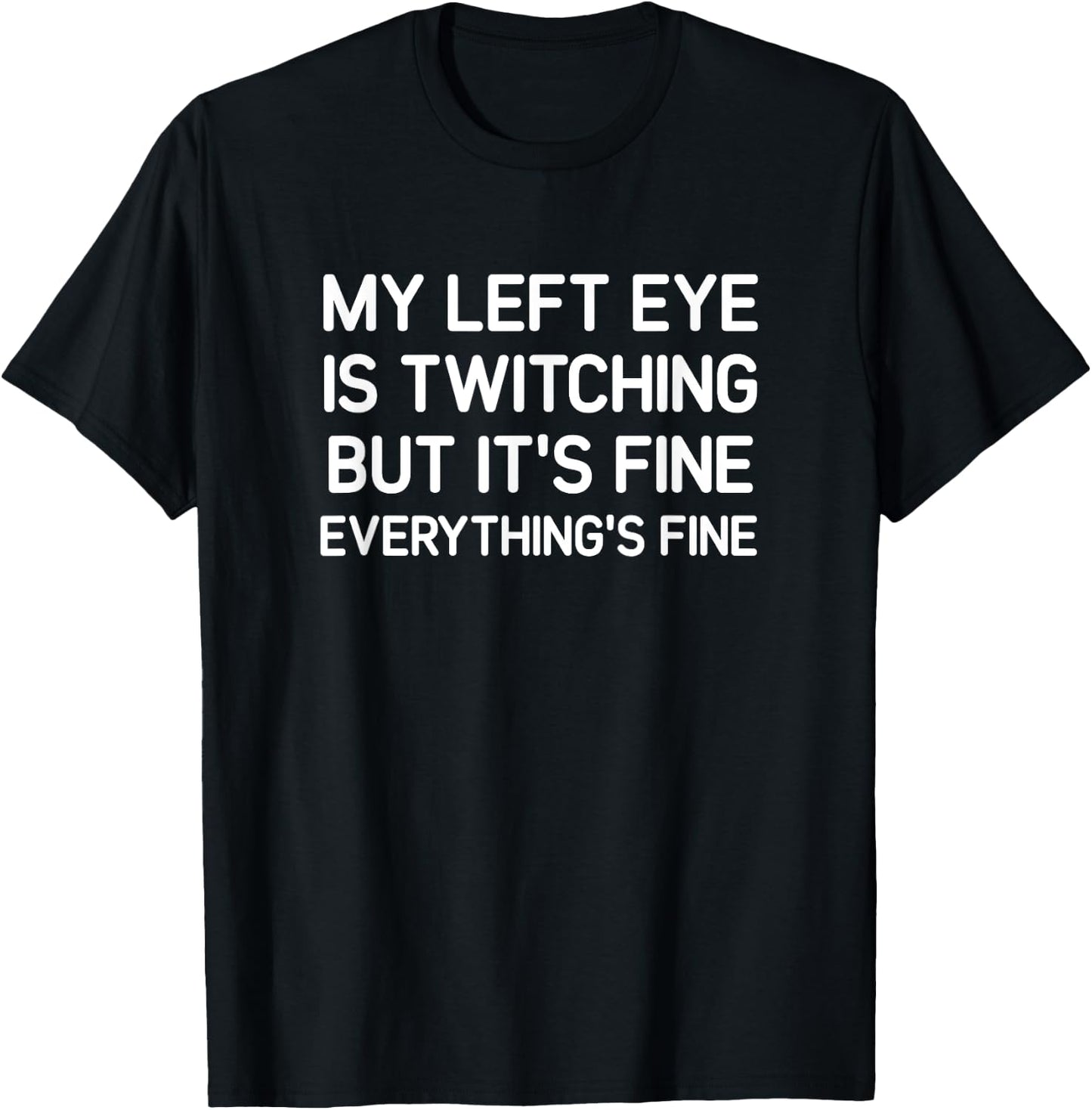 My Left Eye Is Twitching But It's Fine, Funny, Jokes T-Shirt - T-Shirt | Black
