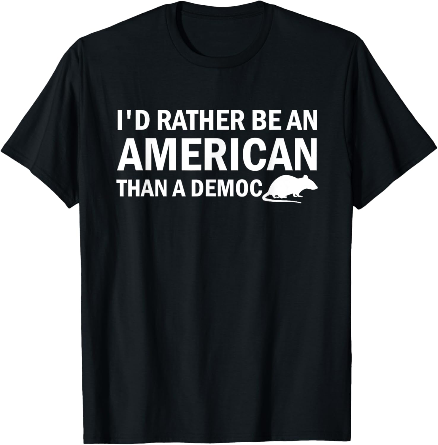 I'd Rather Be An American Than A Democrat T-Shirt - T-Shirt | Black