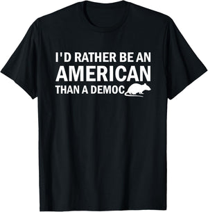 I'd Rather Be An American Than A Democrat T-Shirt - T-Shirt | Black