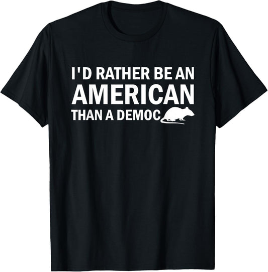 I'd Rather Be An American Than A Democrat T-Shirt - T-Shirt | Black