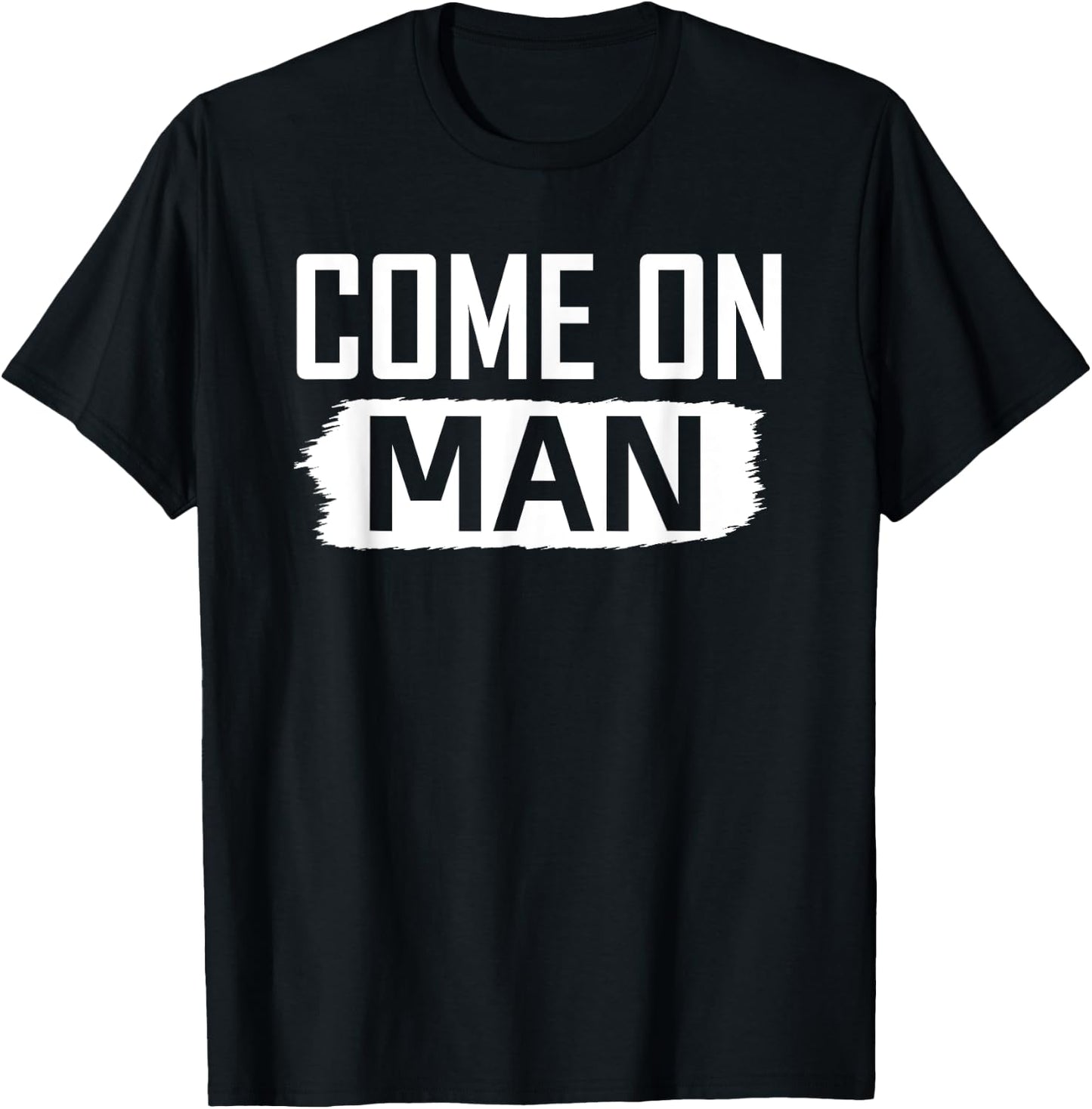 Come on man you know funny Quote c'mon man T-Shirt - T-Shirt | Black