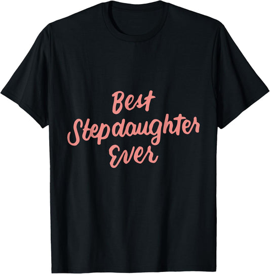 Best Stepdaughter Ever Daughter Gifts from Stepmom Stepdad T-Shirt - T-Shirt | Black