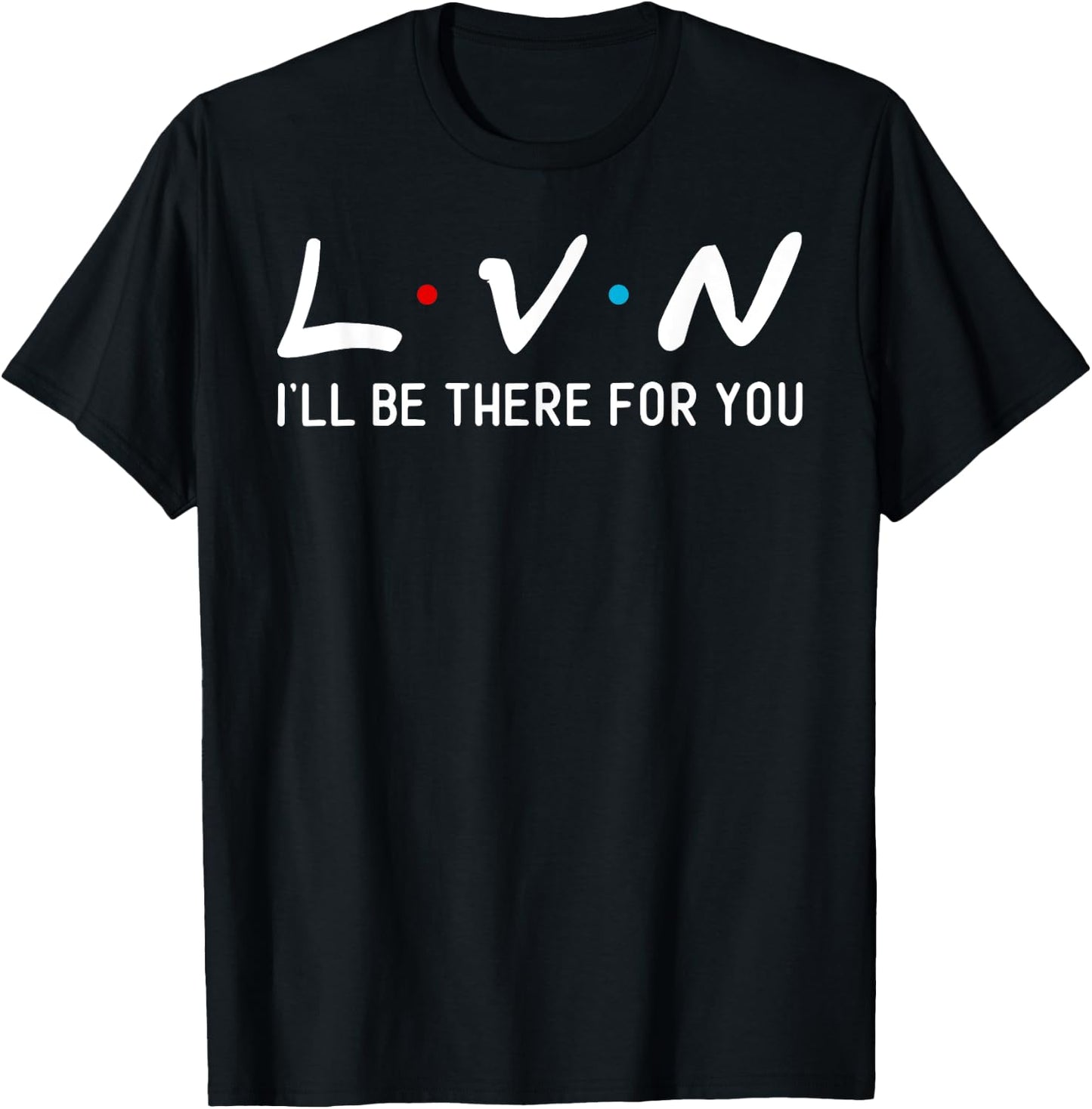 LVN I will be here for you his nurse T-Shirt - T-Shirt | Black