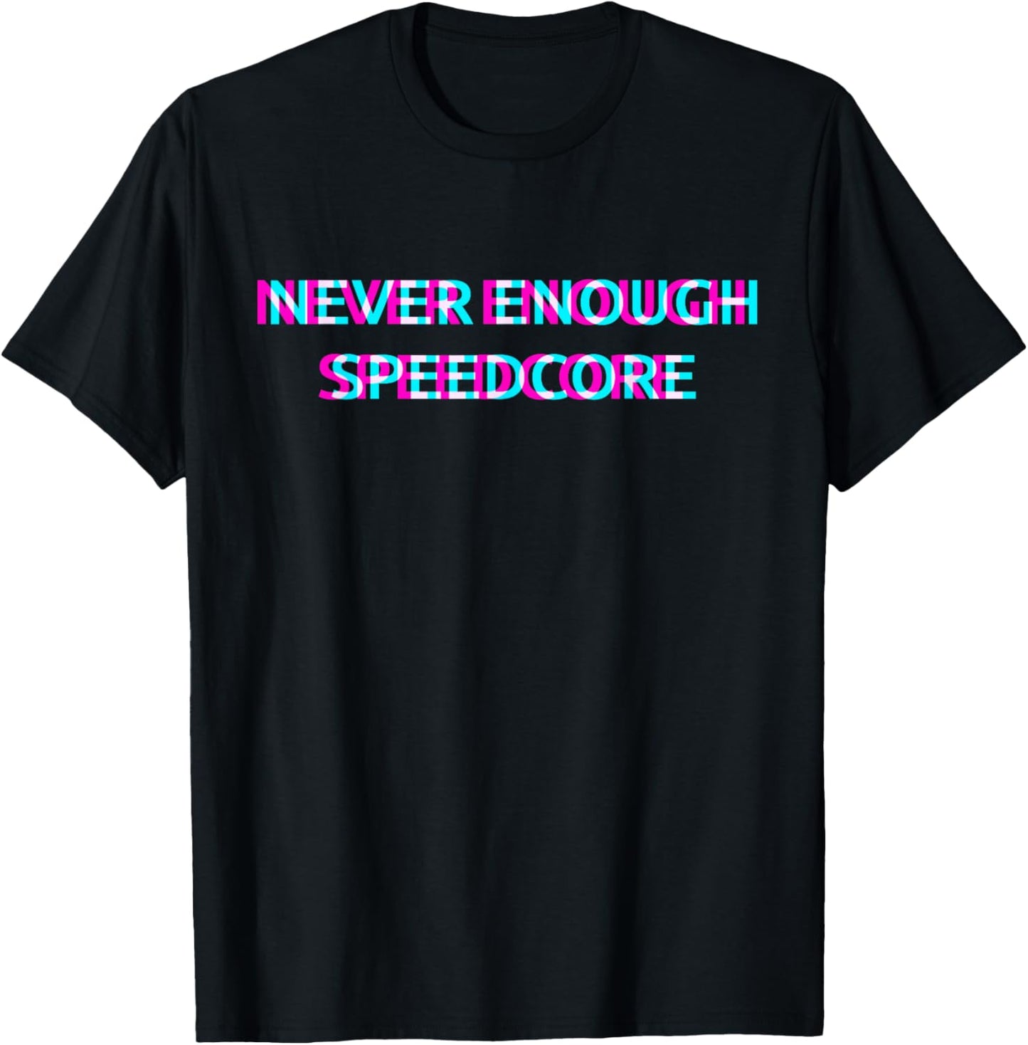 Never Enough Speedcore T-Shirt - T-Shirt | Black