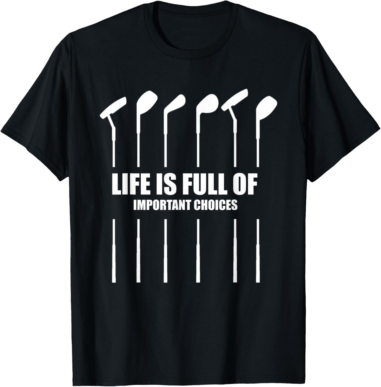Life Is Full of Important Choices T Golf Women Clubs Gift T-Shirt - T-Shirt | Black