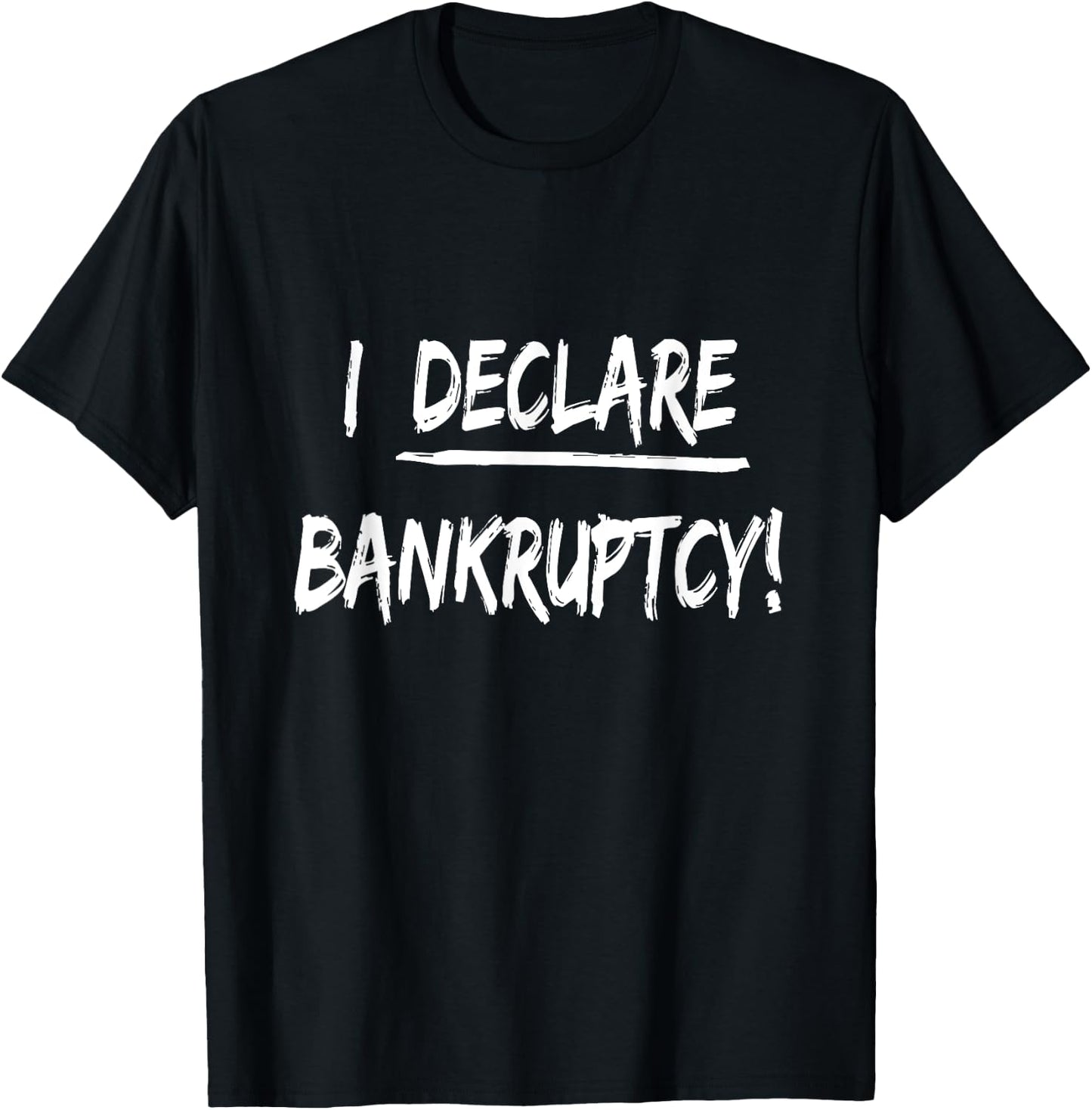 I Declare Bankruptcy Funny Joke Humor T-Shirt - T-Shirt | Black