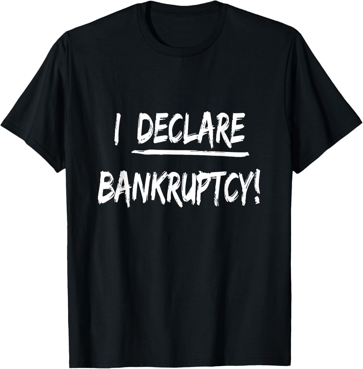 I Declare Bankruptcy Funny Joke Humor T-Shirt - T-Shirt | Black
