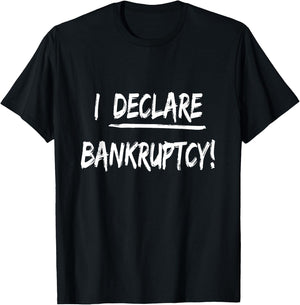 I Declare Bankruptcy Funny Joke Humor T-Shirt - T-Shirt | Black