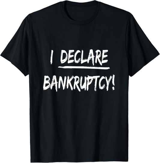 I Declare Bankruptcy Funny Joke Humor T-Shirt - T-Shirt | Black