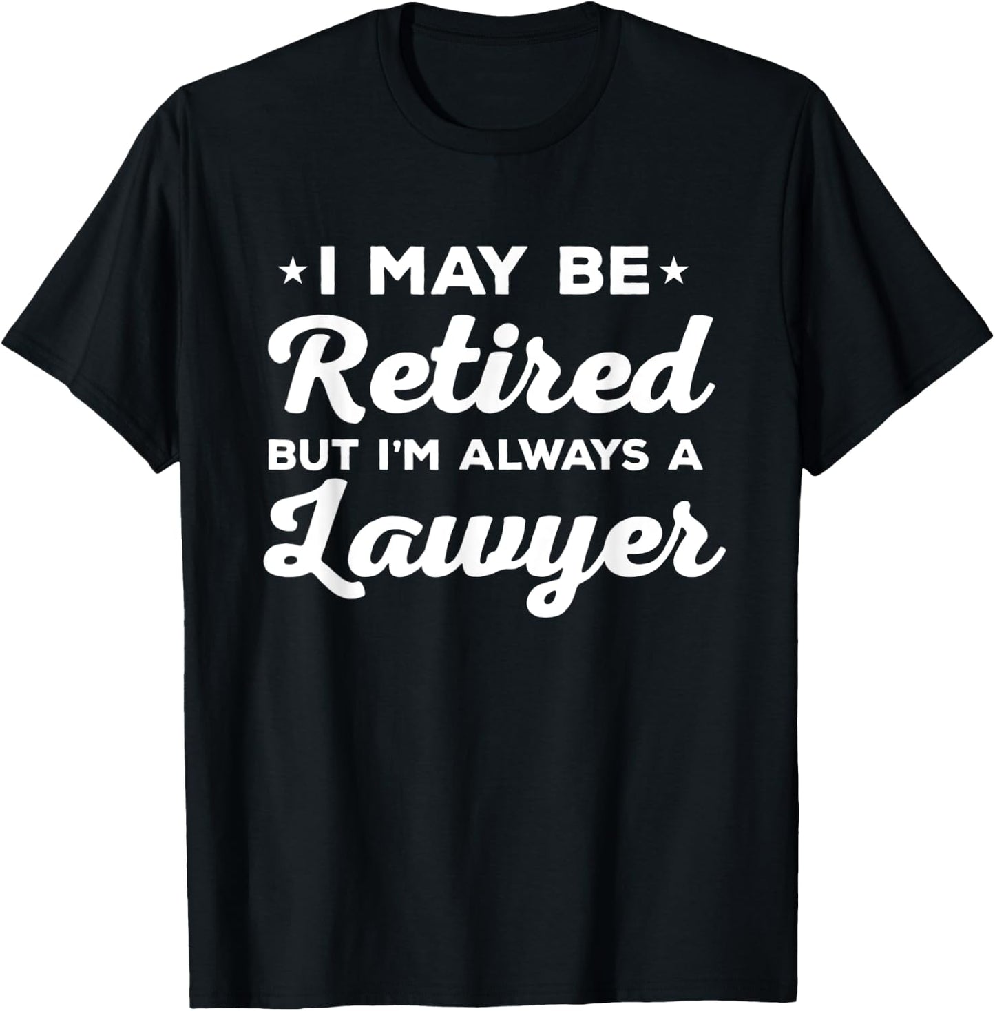 Retired Lawyer Always Attorney Gift T-Shirt - T-Shirt | Black