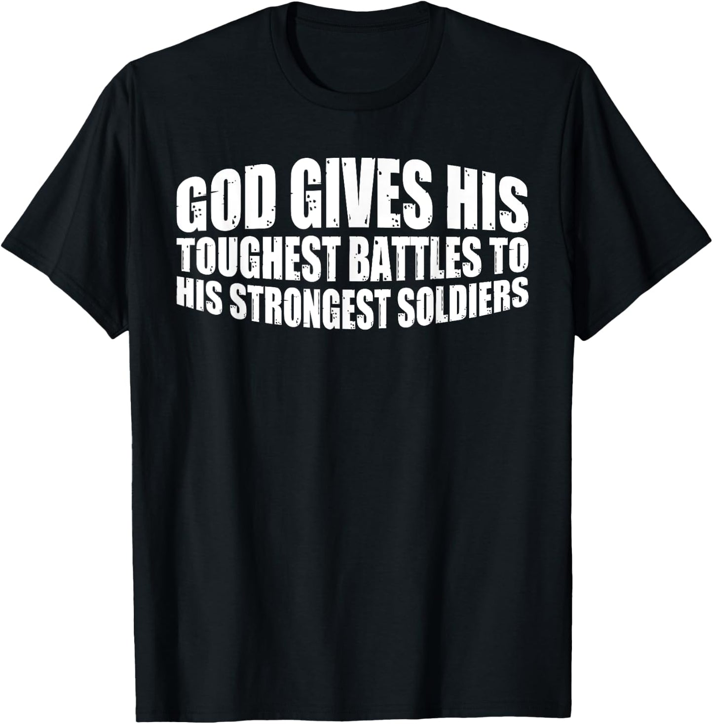 God Gives His Toughest Battles To His Strongest Soldiers T-Shirt - T-Shirt | Black