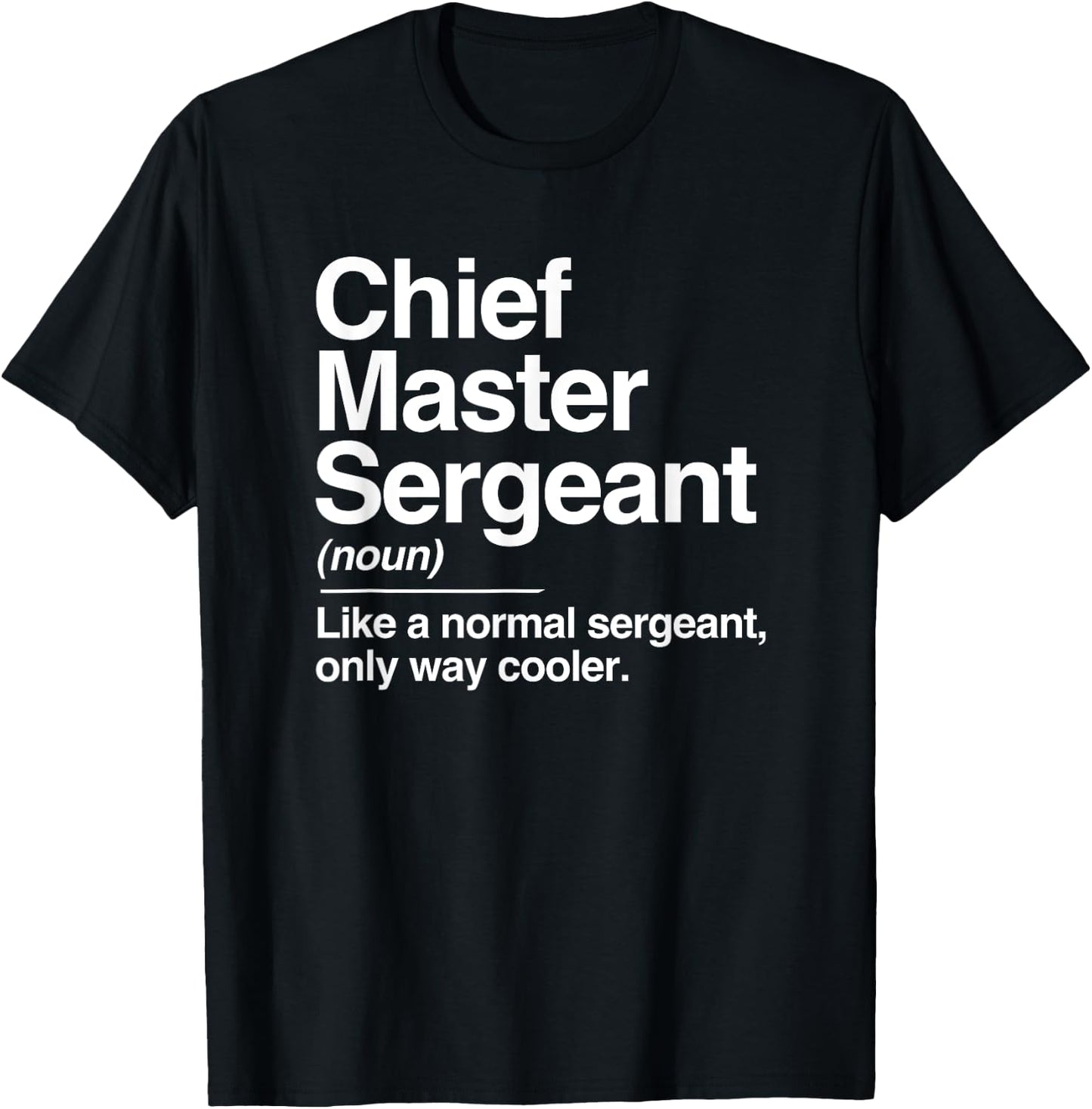 Chief Master Sergeant Definition Normal Only Cooler Gift T-Shirt - T-Shirt | Black