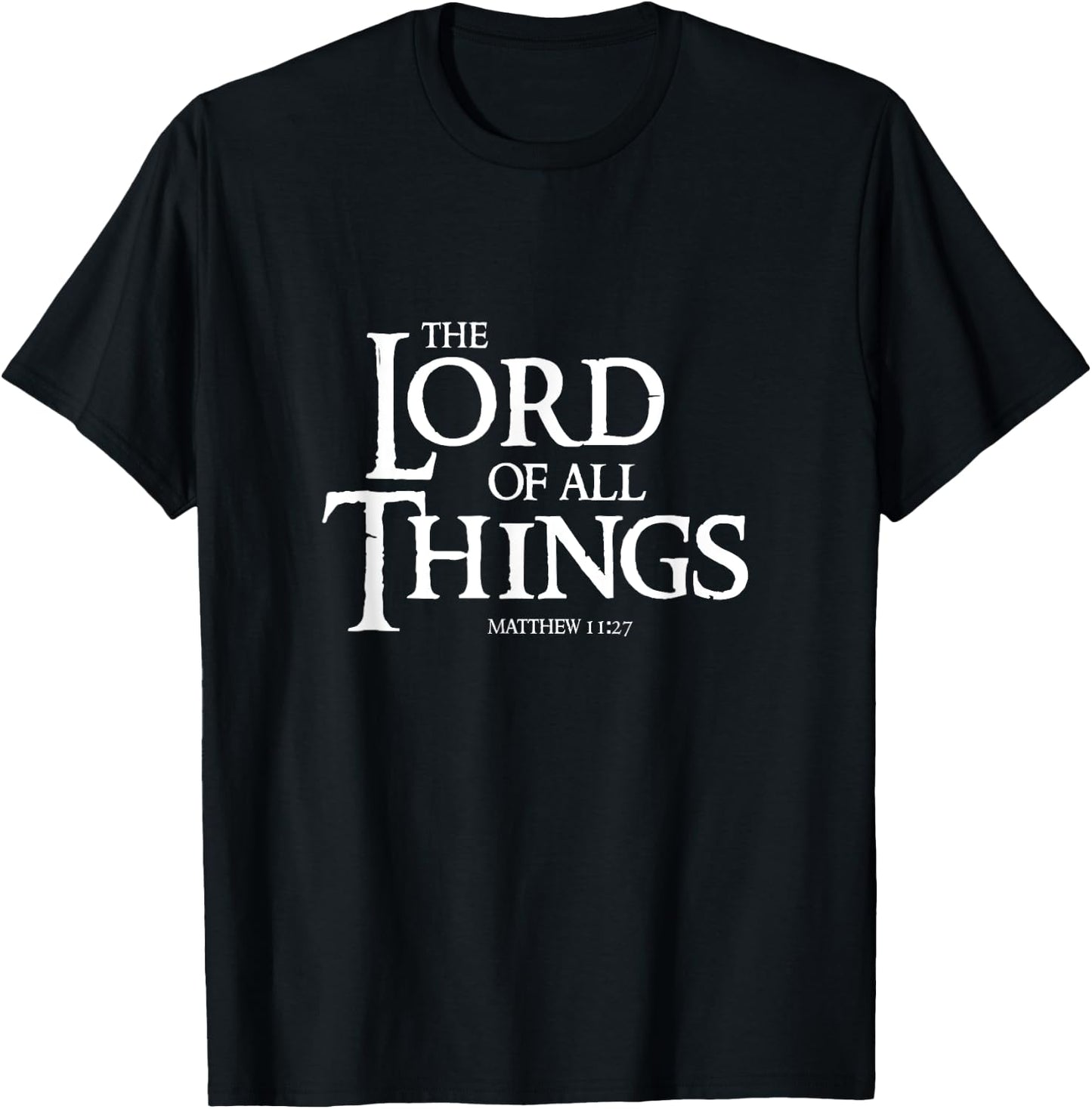 The Lord Of All Things Matthew 11:27 Cool Christian T-Shirt - T-Shirt | Black