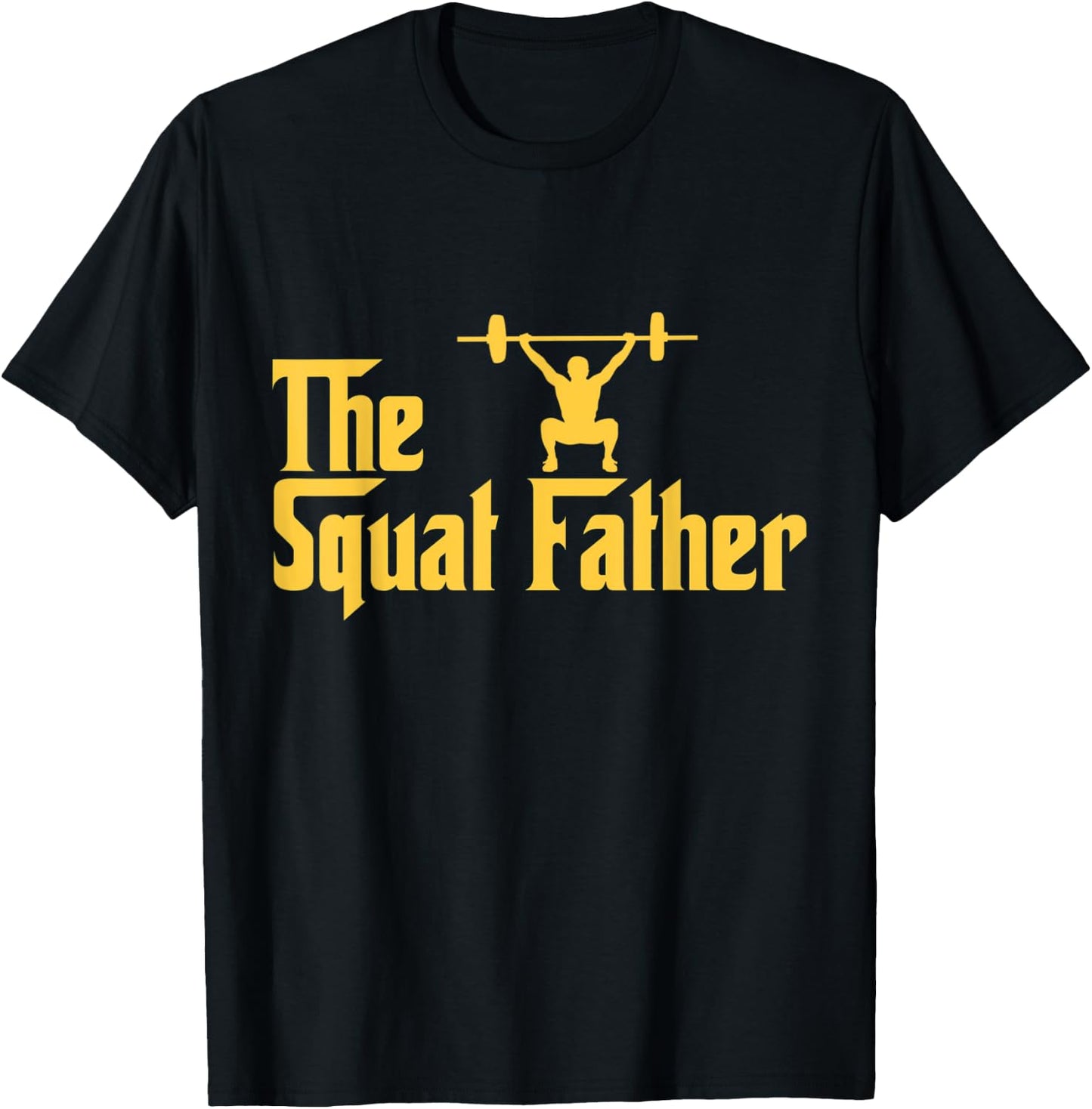 Squat Father Funny Fitness Addict Gifts for Lifting Heavy T-Shirt - T-Shirt | Black