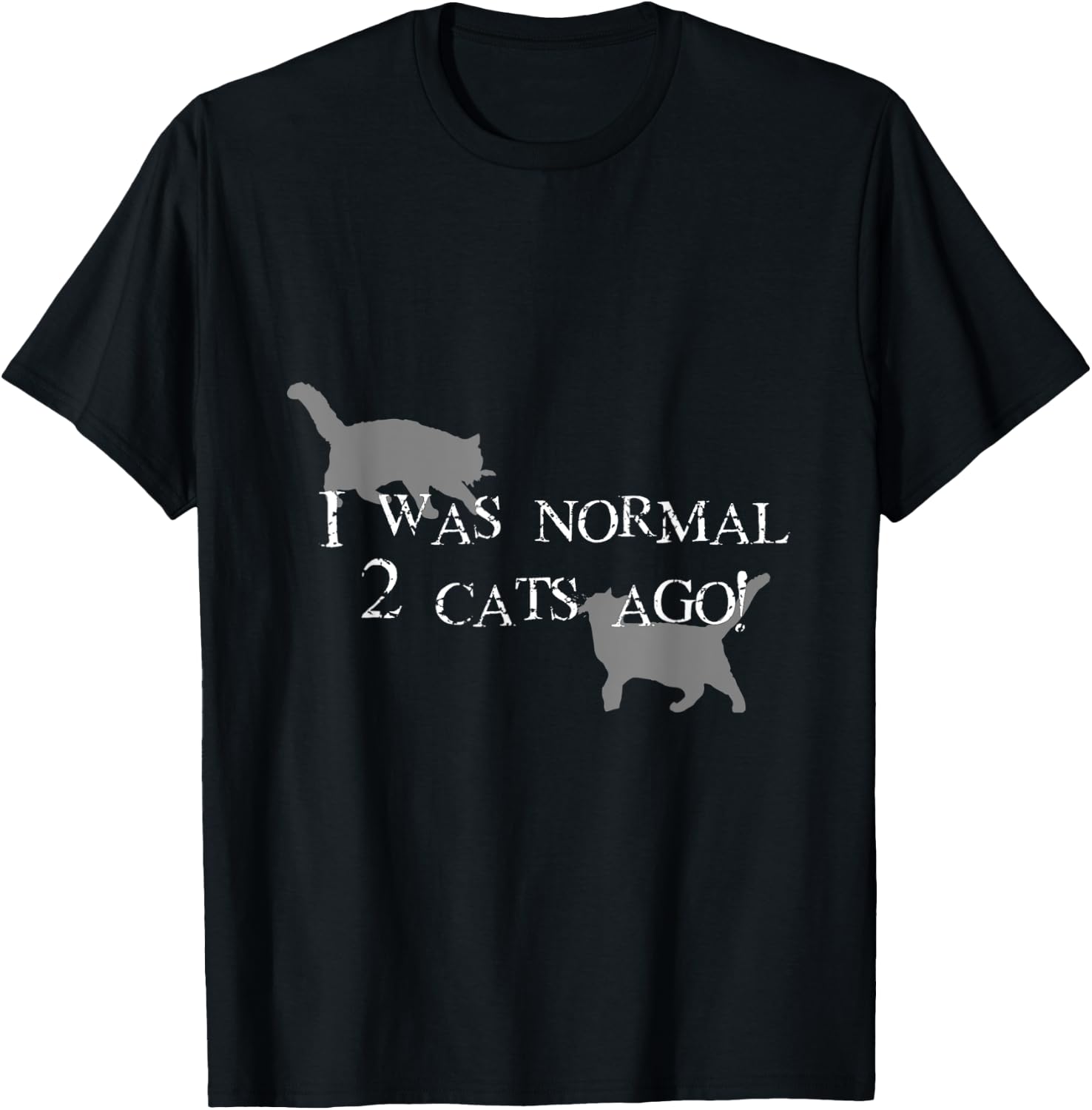 I Was normal 2 cats ago! T-Shirt - T-Shirt | Black
