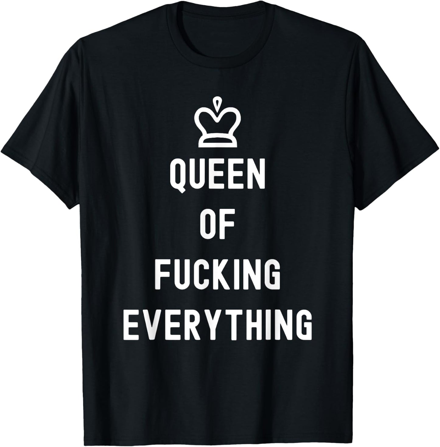 Queen Of Fucking Everything T-Shirt - T-Shirt | Black