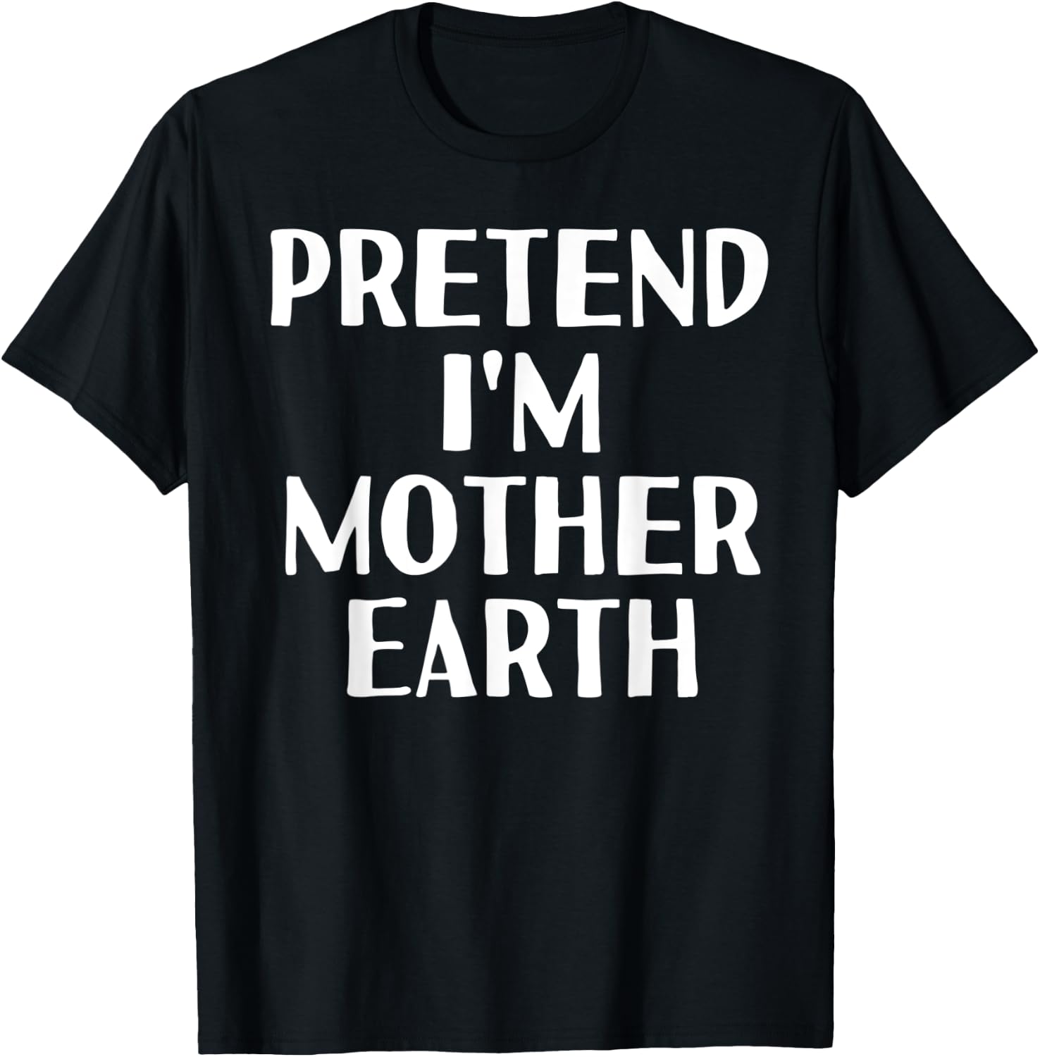 PRETEND I'M MOTHER EARTH Funny Halloween DIY Costume T-Shirt - T-Shirt | Black